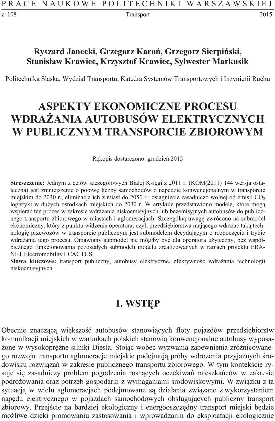 i In ynierii Ruchu ASPEKTY EKONOMICZNE PROCESU WDRA ANIA AUTOBUSÓW ELEKTRYCZNYCH W PUBLICZNYM TRANSPORCIE ZBIOROWYM R kopis dostarczono: grudzie 2015 Streszczenie: Jednym z celów szczegó owych Bia ej
