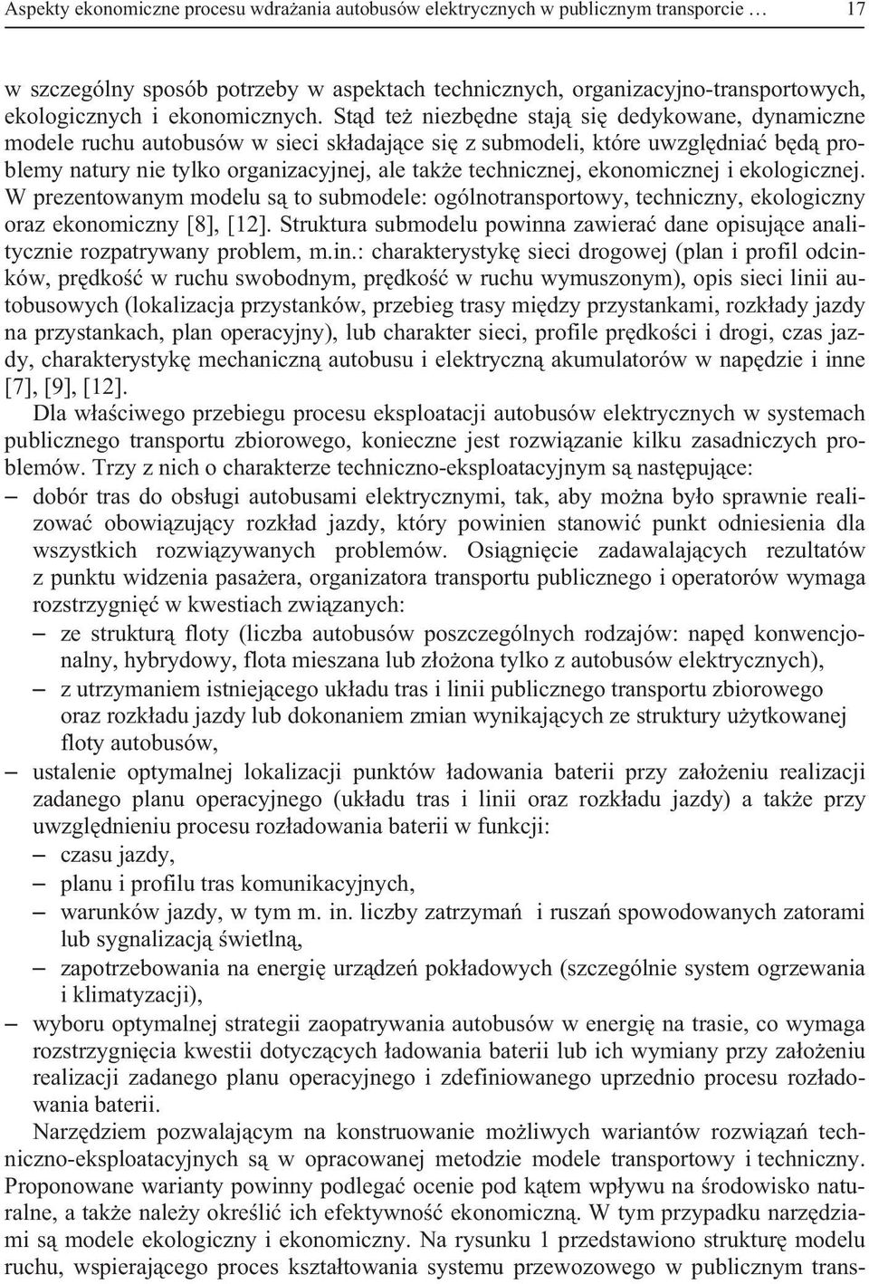 St d te niezb dne staj si dedykowane, dynamiczne modele ruchu autobusów w sieci sk adaj ce si z submodeli, które uwzgl dnia b d problemy natury nie tylko organizacyjnej, ale tak e technicznej,