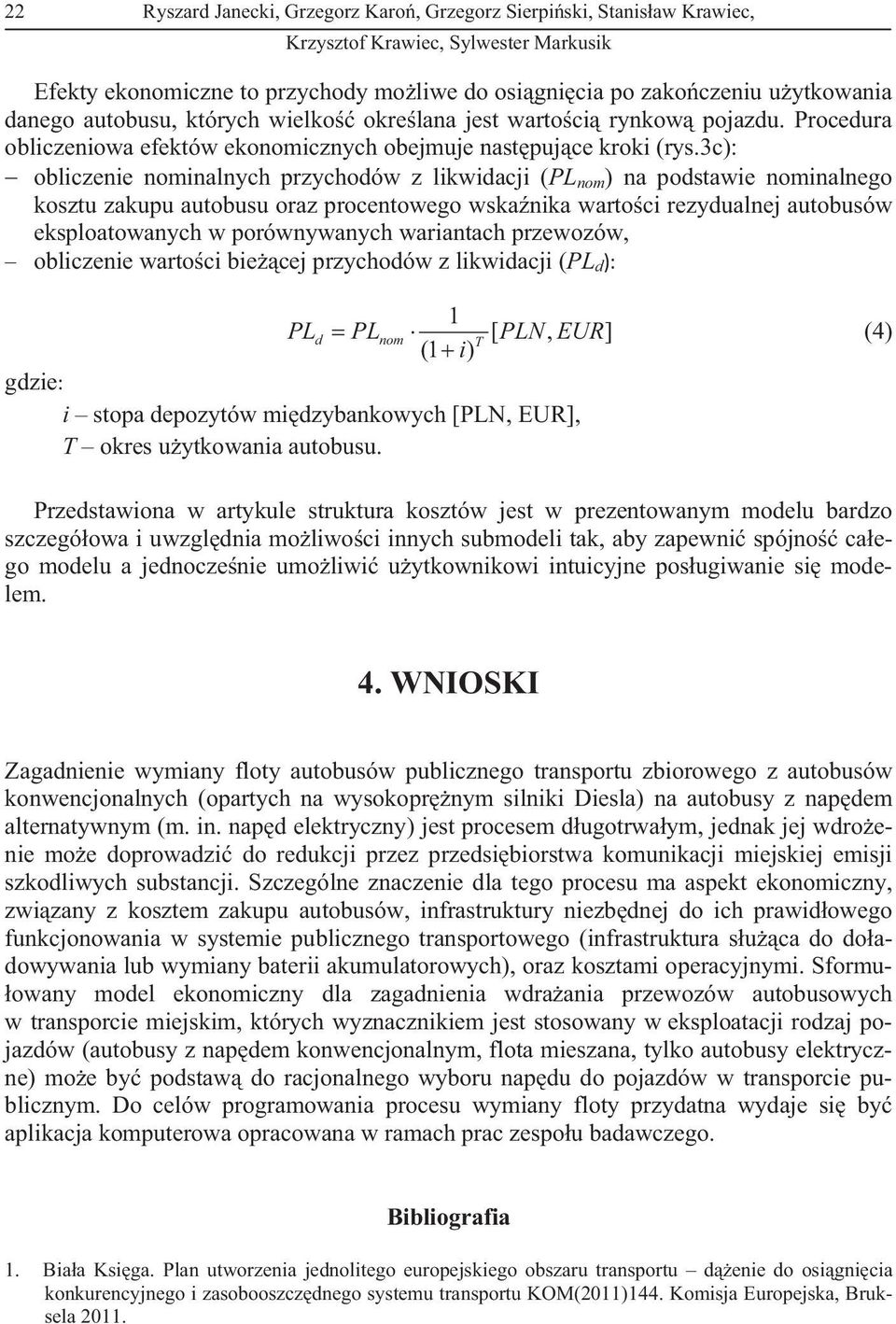 3c): obliczenie nominalnych przychodów z likwidacji (PL nom ) na podstawie nominalnego kosztu zakupu autobusu oraz procentowego wska nika warto ci rezydualnej autobusów eksploatowanych w