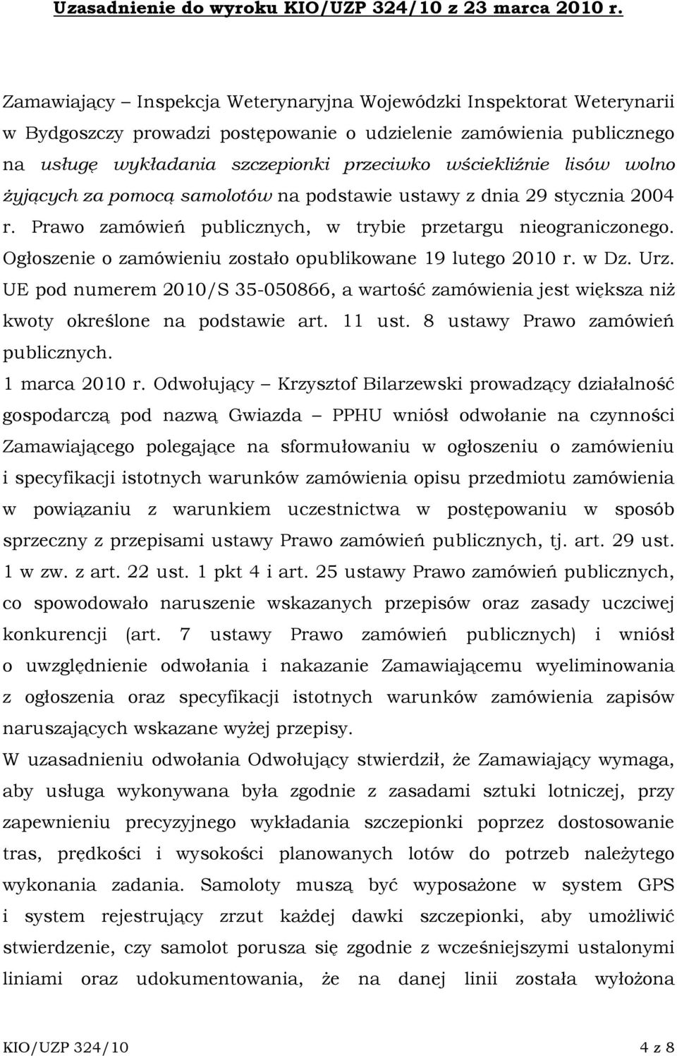 lisów wolno Ŝyjących za pomocą samolotów na podstawie ustawy z dnia 29 stycznia 2004 r. Prawo zamówień publicznych, w trybie przetargu nieograniczonego.