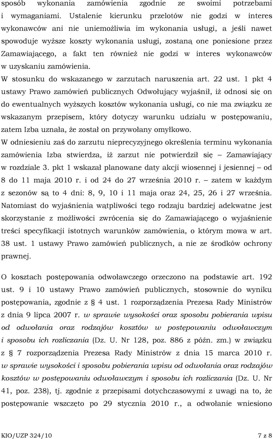 Zamawiającego, a fakt ten równieŝ nie godzi w interes wykonawców w uzyskaniu zamówienia. W stosunku do wskazanego w zarzutach naruszenia art. 22 ust.