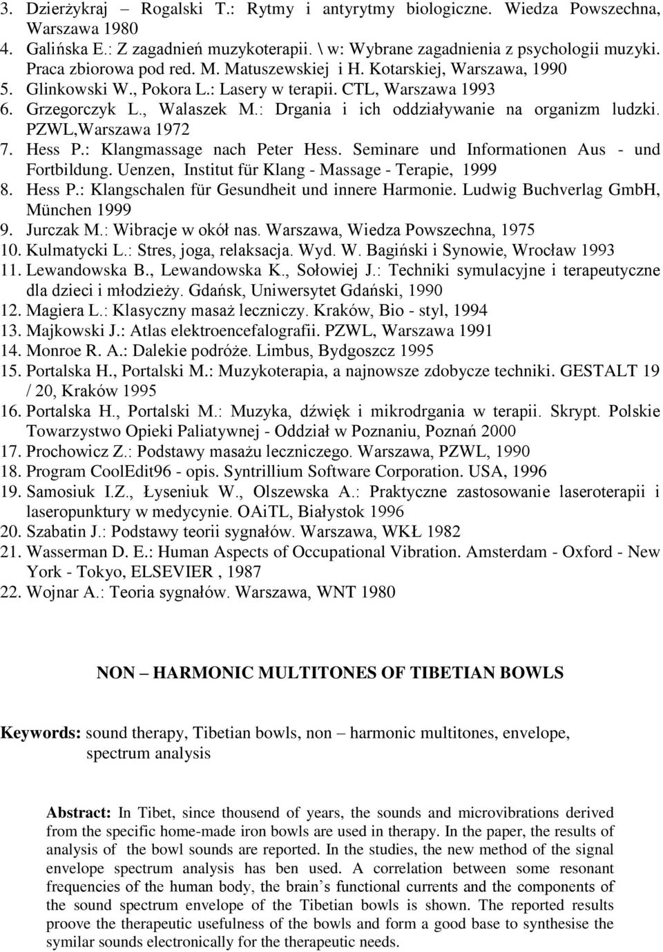 : Drgania i ich oddziaływanie na organizm ludzki. PZWL,Warszawa 1972 7. Hess P.: Klangmassage nach Peter Hess. Seminare und Informationen Aus - und Fortbildung.