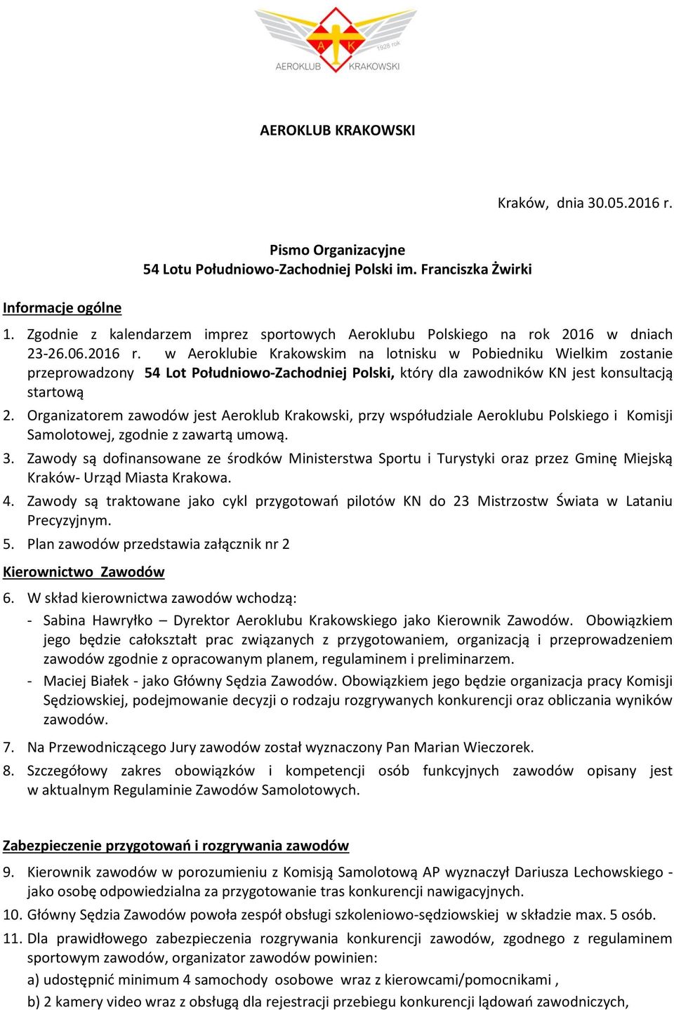 w Aeroklubie Krakowskim na lotnisku w Pobiedniku Wielkim zostanie przeprowadzony 54 Lot Południowo-Zachodniej Polski, który dla zawodników KN jest konsultacją startową 2.