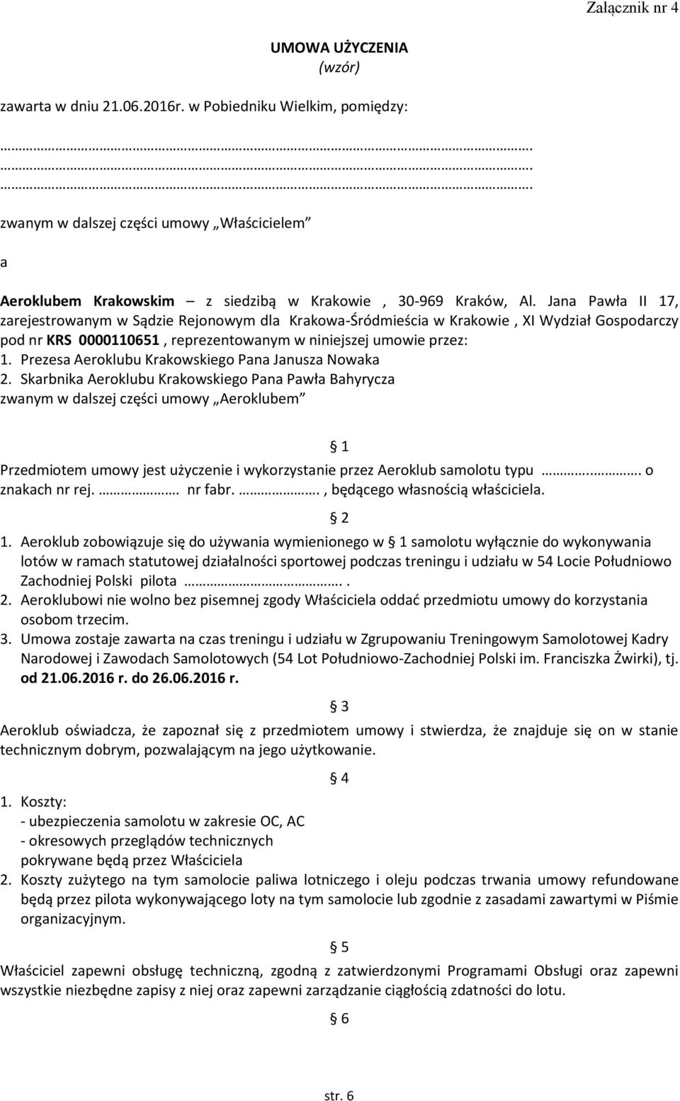 Jana Pawła II 17, zarejestrowanym w Sądzie Rejonowym dla Krakowa-Śródmieścia w Krakowie, XI Wydział Gospodarczy pod nr KRS 0000110651, reprezentowanym w niniejszej umowie przez: 1.