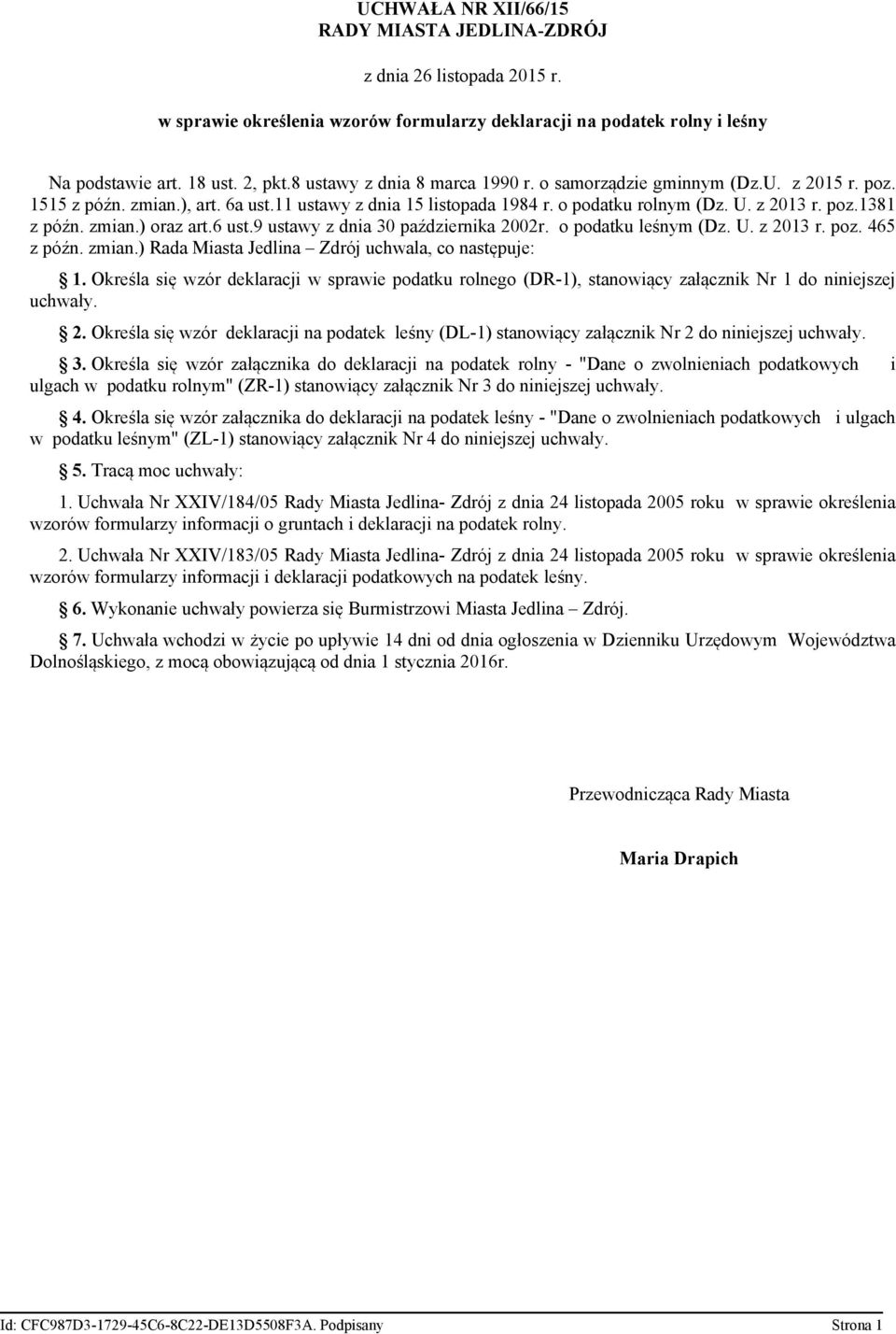 zmian.) oraz art.6 ust.9 ustawy z dnia 30 października 2002r. o podatku leśnym (Dz. U. z 2013 r. poz. 465 z późn. zmian.) Rada Miasta Jedlina Zdrój uchwala, co następuje: 1.