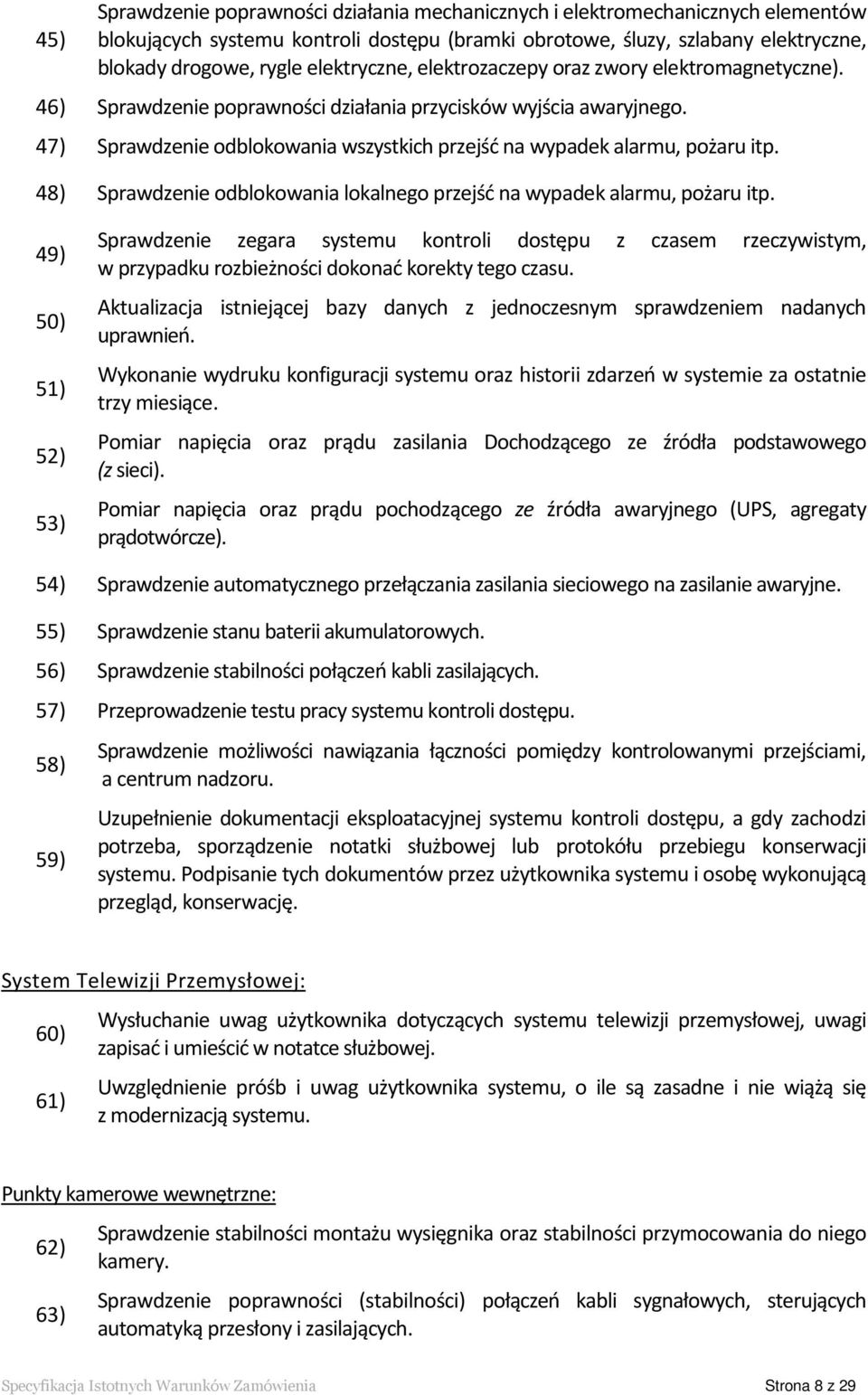 47) Sprawdzenie odblokowania wszystkich przejść na wypadek alarmu, pożaru itp. 48) Sprawdzenie odblokowania lokalnego przejść na wypadek alarmu, pożaru itp.