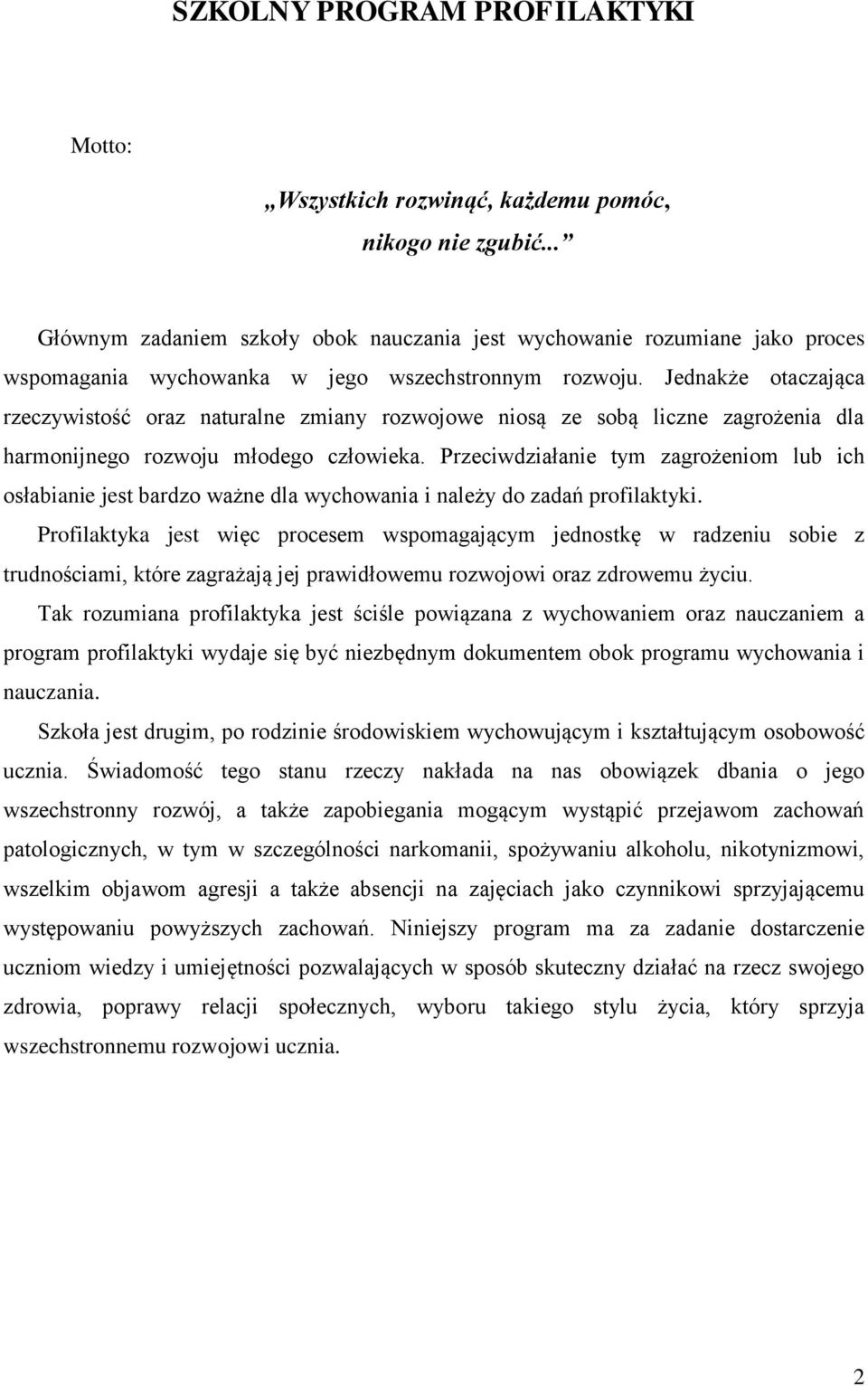 Jednakże otaczająca rzeczywistość oraz naturalne zmiany rozwojowe niosą ze sobą liczne zagrożenia dla harmonijnego rozwoju młodego człowieka.