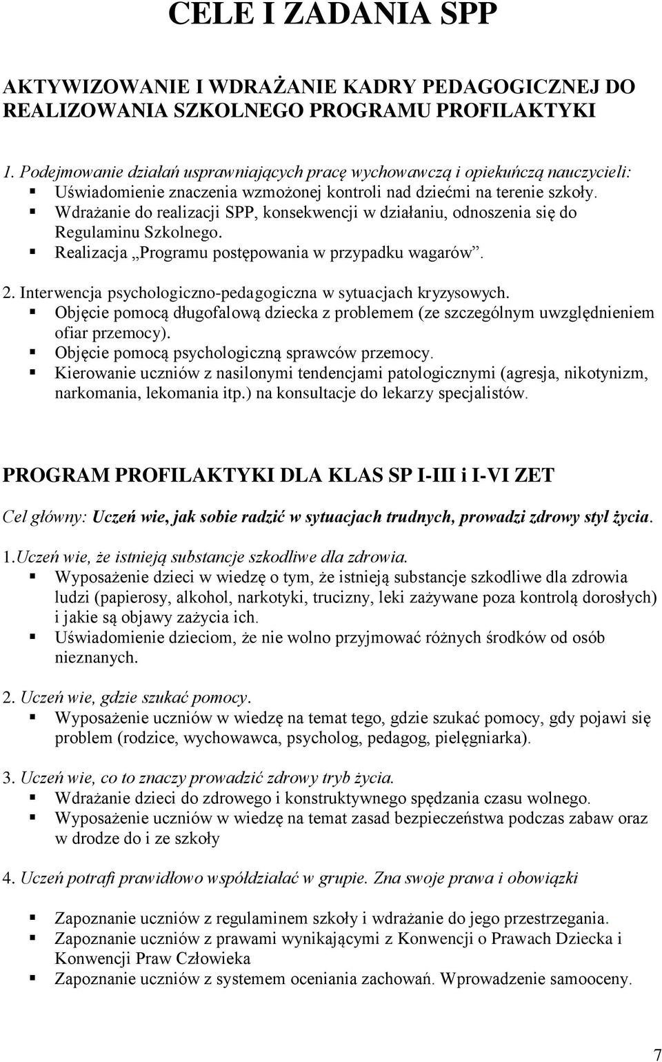 Wdrażanie do realizacji SPP, konsekwencji w działaniu, odnoszenia się do Regulaminu Szkolnego. Realizacja Programu postępowania w przypadku wagarów. 2.