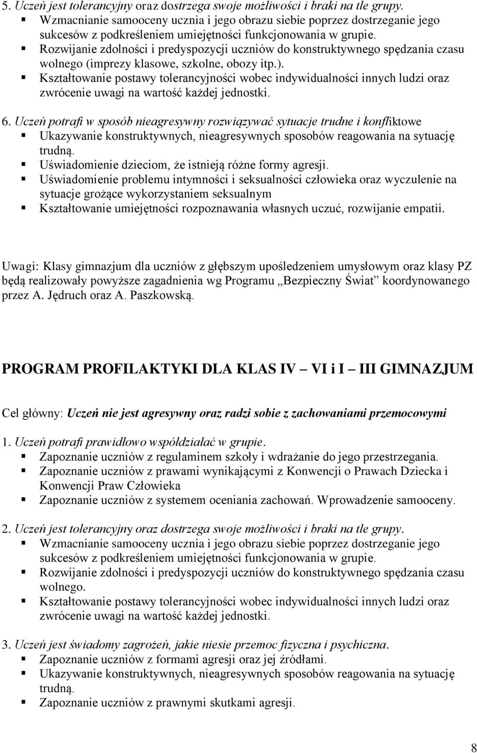 Rozwijanie zdolności i predyspozycji uczniów do konstruktywnego spędzania czasu wolnego (imprezy klasowe, szkolne, obozy itp.).