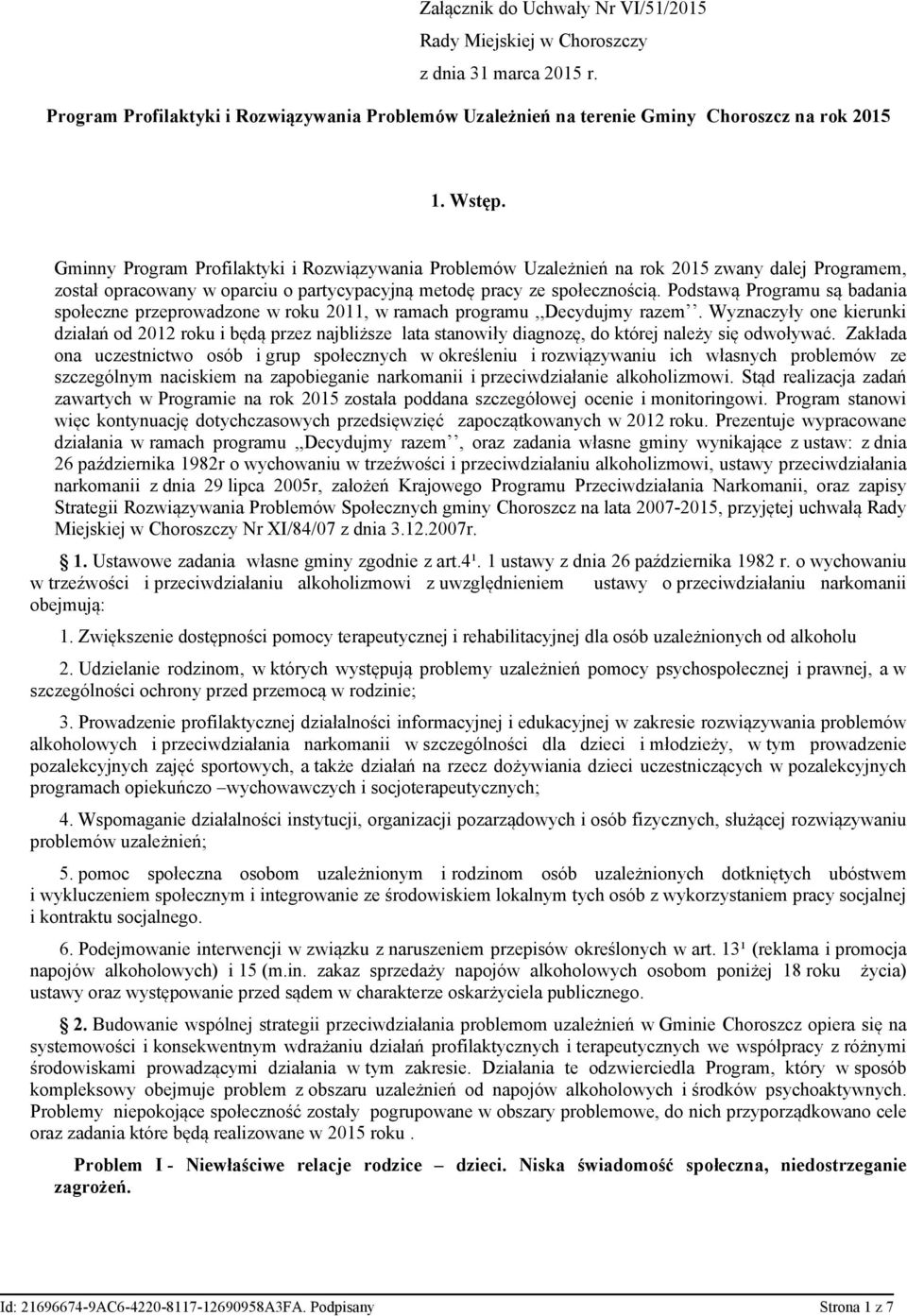 Podstawą Programu są badania społeczne przeprowadzone w roku 2011, w ramach programu,,decydujmy razem.