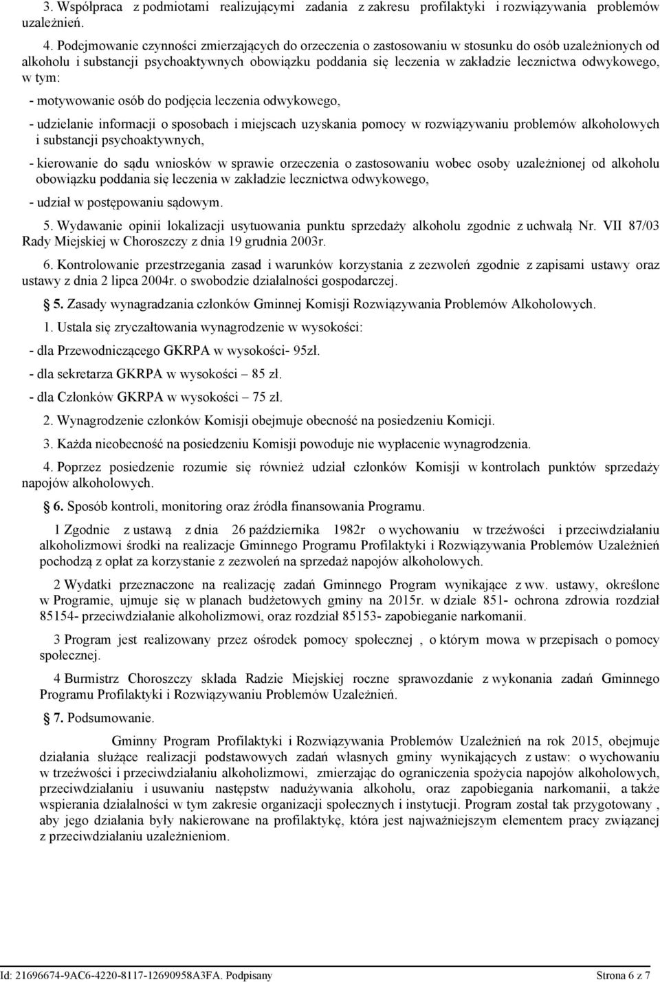 odwykowego, w tym: - motywowanie osób do podjęcia leczenia odwykowego, - udzielanie informacji o sposobach i miejscach uzyskania pomocy w rozwiązywaniu problemów alkoholowych i substancji