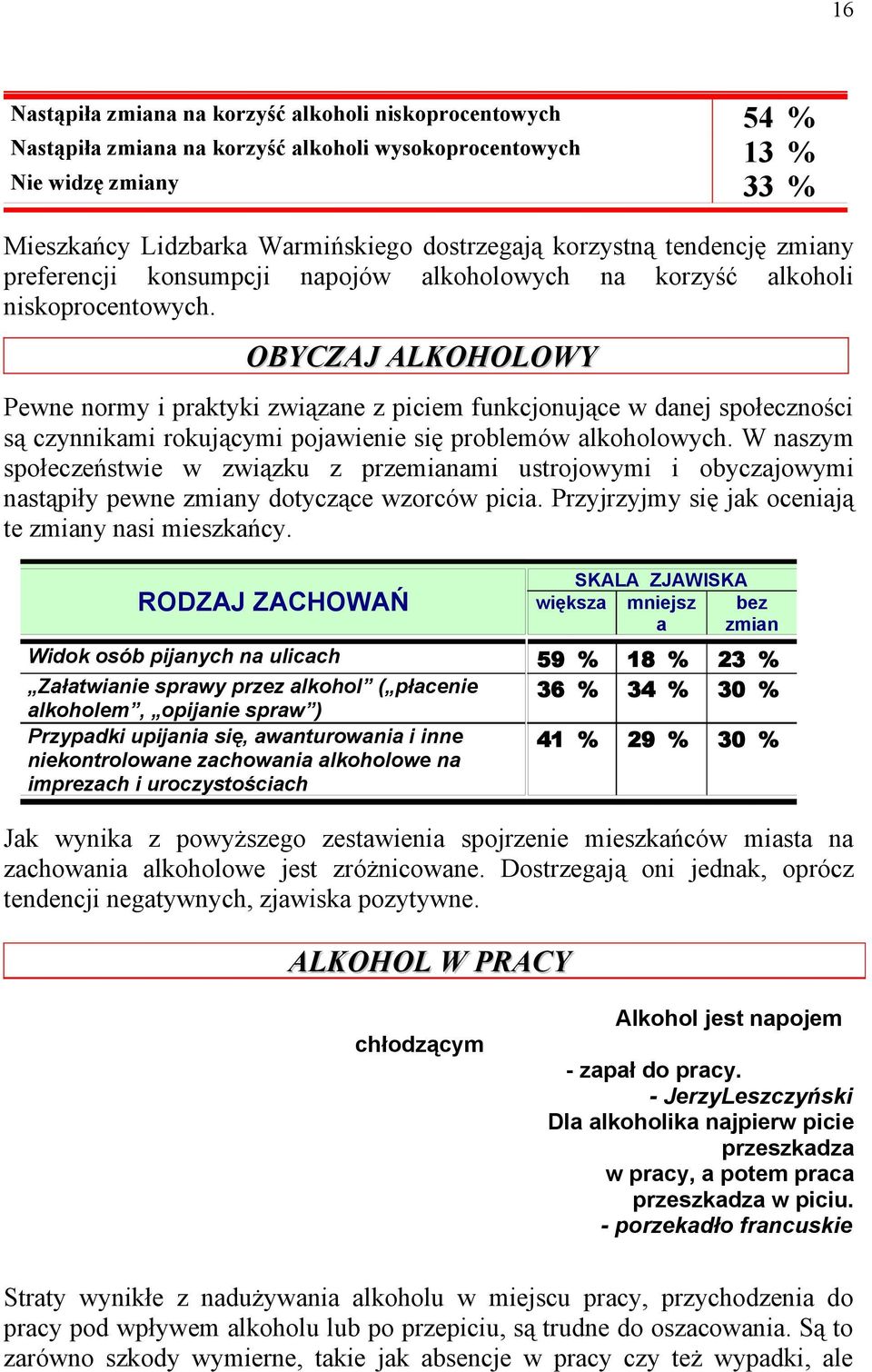 OBYCZAJ ALKOHOLOWY Pewne normy i praktyki związane z piciem funkcjonujące w danej społeczności są czynnikami rokującymi pojawienie się problemów alkoholowych.