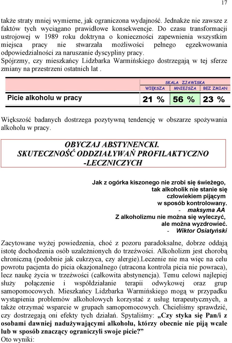 pracy. Spójrzmy, czy mieszkańcy Lidzbarka Warmińskiego dostrzegają w tej sferze zmiany na przestrzeni ostatnich lat.