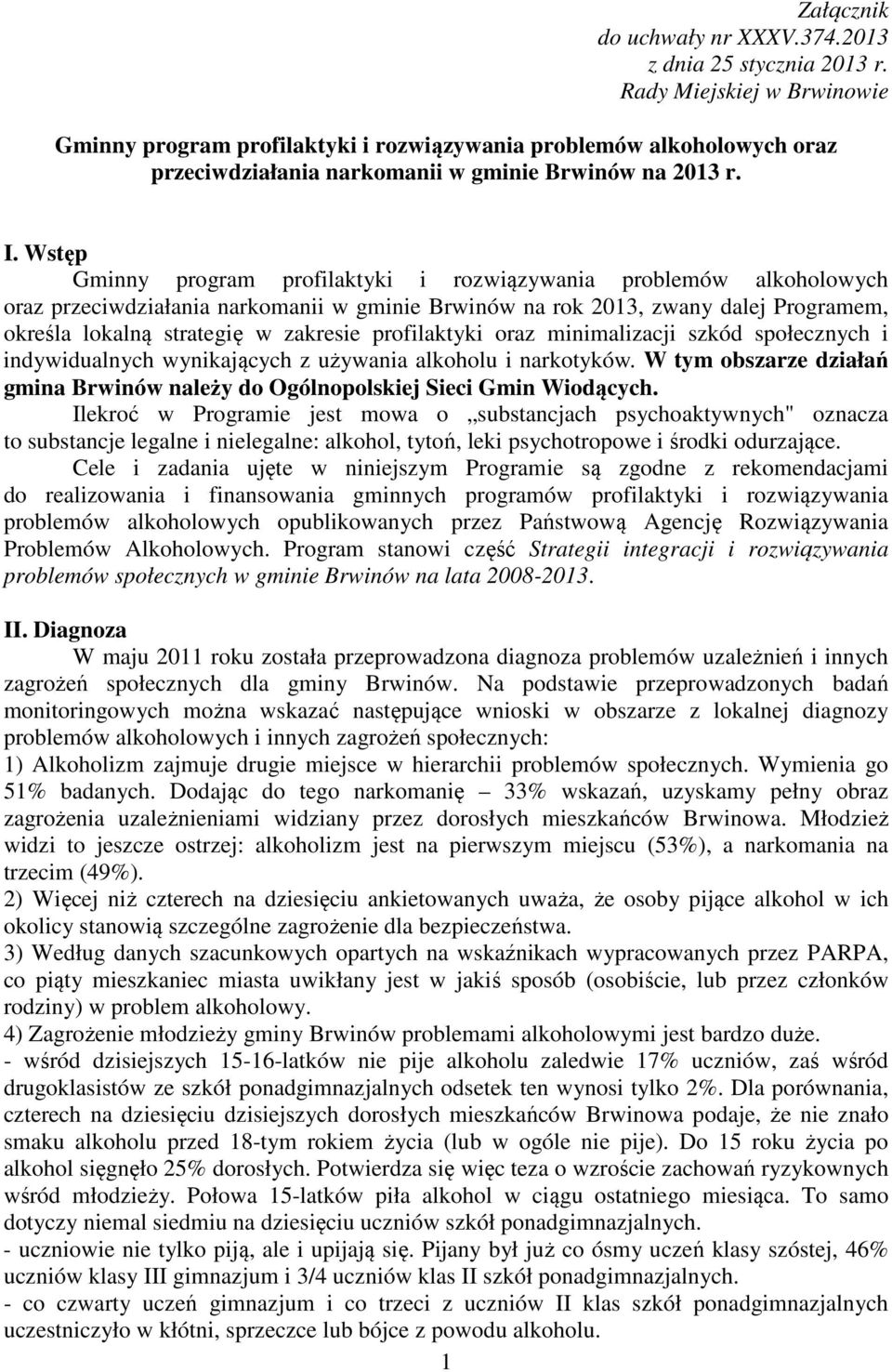 Wstęp Gminny program profilaktyki i rozwiązywania problemów alkoholowych oraz przeciwdziałania narkomanii w gminie Brwinów na rok 2013, zwany dalej Programem, określa lokalną strategię w zakresie