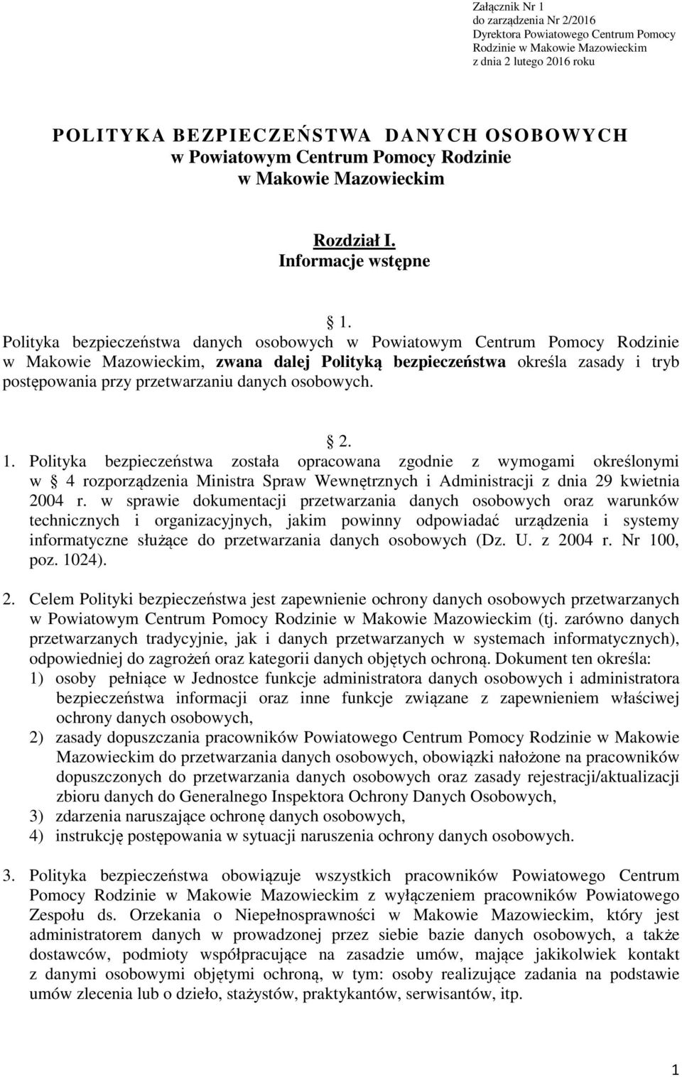 Polityka bezpieczeństwa danych osobowych w Powiatowym Centrum Pomocy Rodzinie w Makowie Mazowieckim, zwana dalej Polityką bezpieczeństwa określa zasady i tryb postępowania przy przetwarzaniu danych