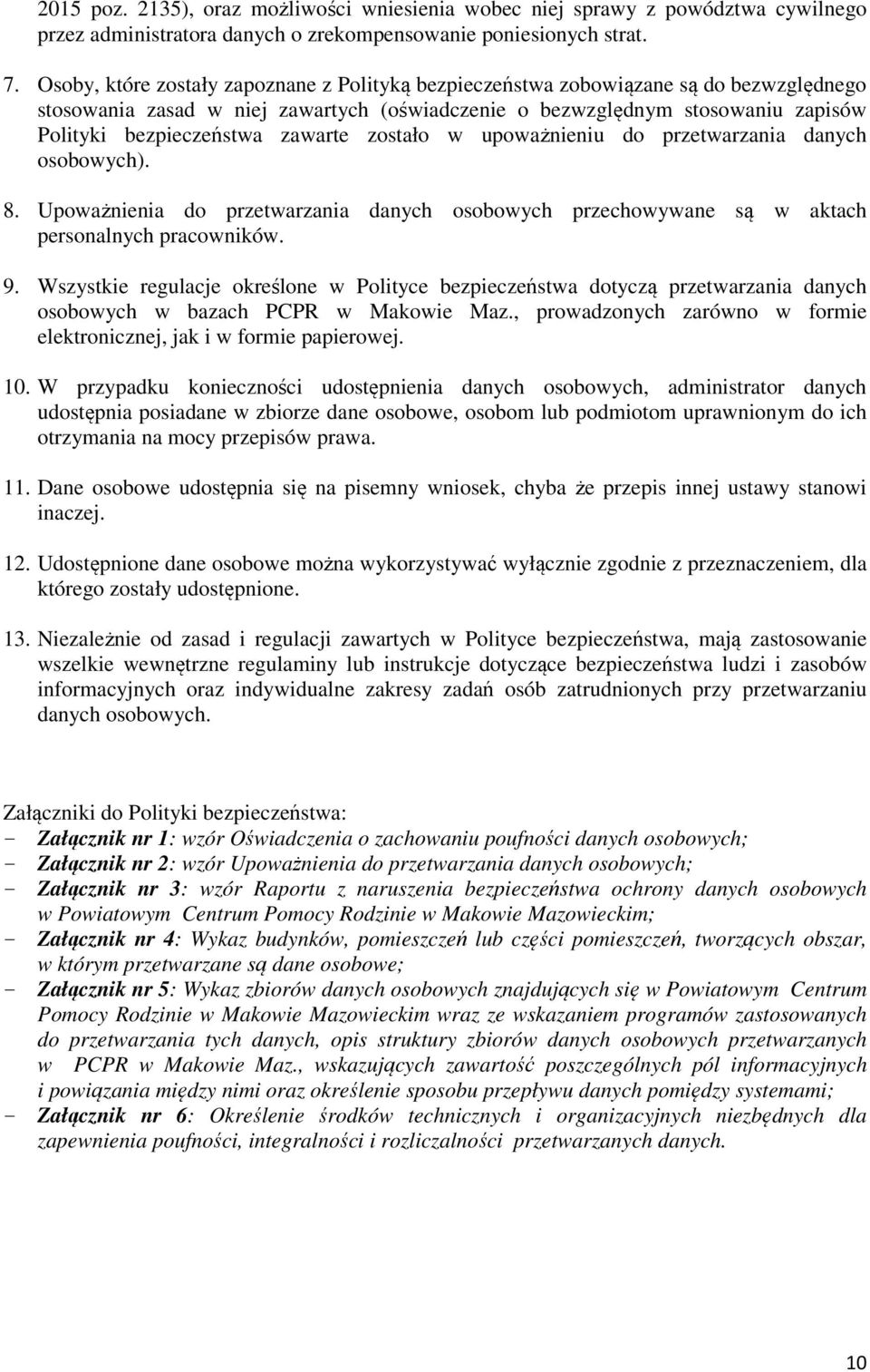 zawarte zostało w upoważnieniu do przetwarzania danych osobowych). 8. Upoważnienia do przetwarzania danych osobowych przechowywane są w aktach personalnych pracowników. 9.