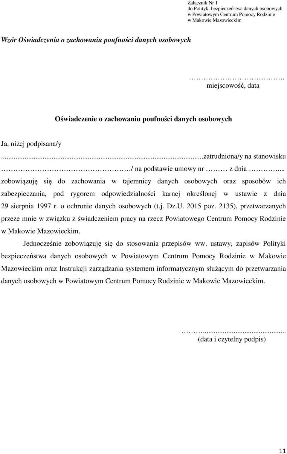 .. zobowiązuję się do zachowania w tajemnicy danych osobowych oraz sposobów ich zabezpieczania, pod rygorem odpowiedzialności karnej określonej w ustawie z dnia 29 sierpnia 1997 r.