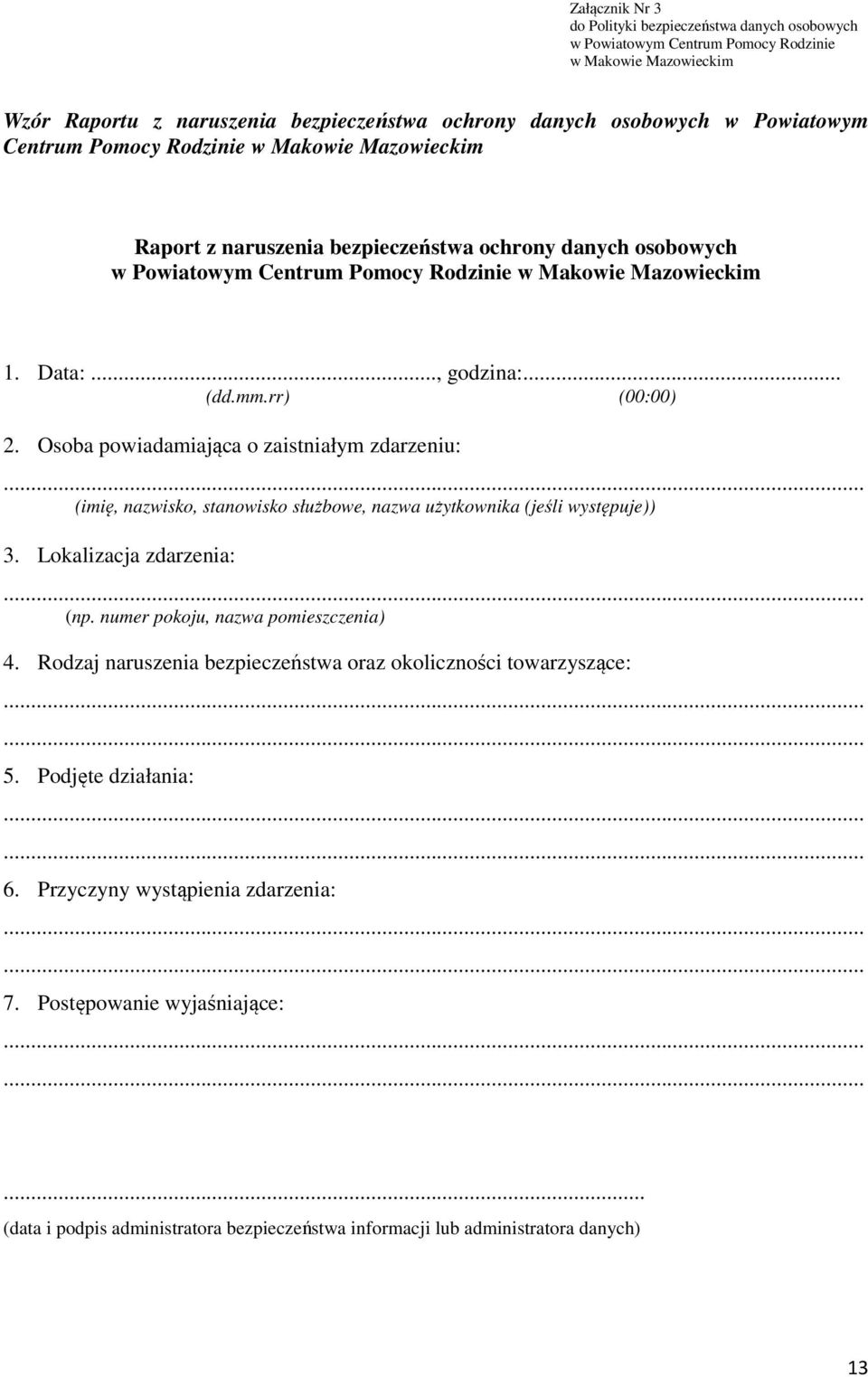 rr) (00:00) 2. Osoba powiadamiająca o zaistniałym zdarzeniu:... (imię, nazwisko, stanowisko służbowe, nazwa użytkownika (jeśli występuje)) 3. Lokalizacja zdarzenia:... (np.
