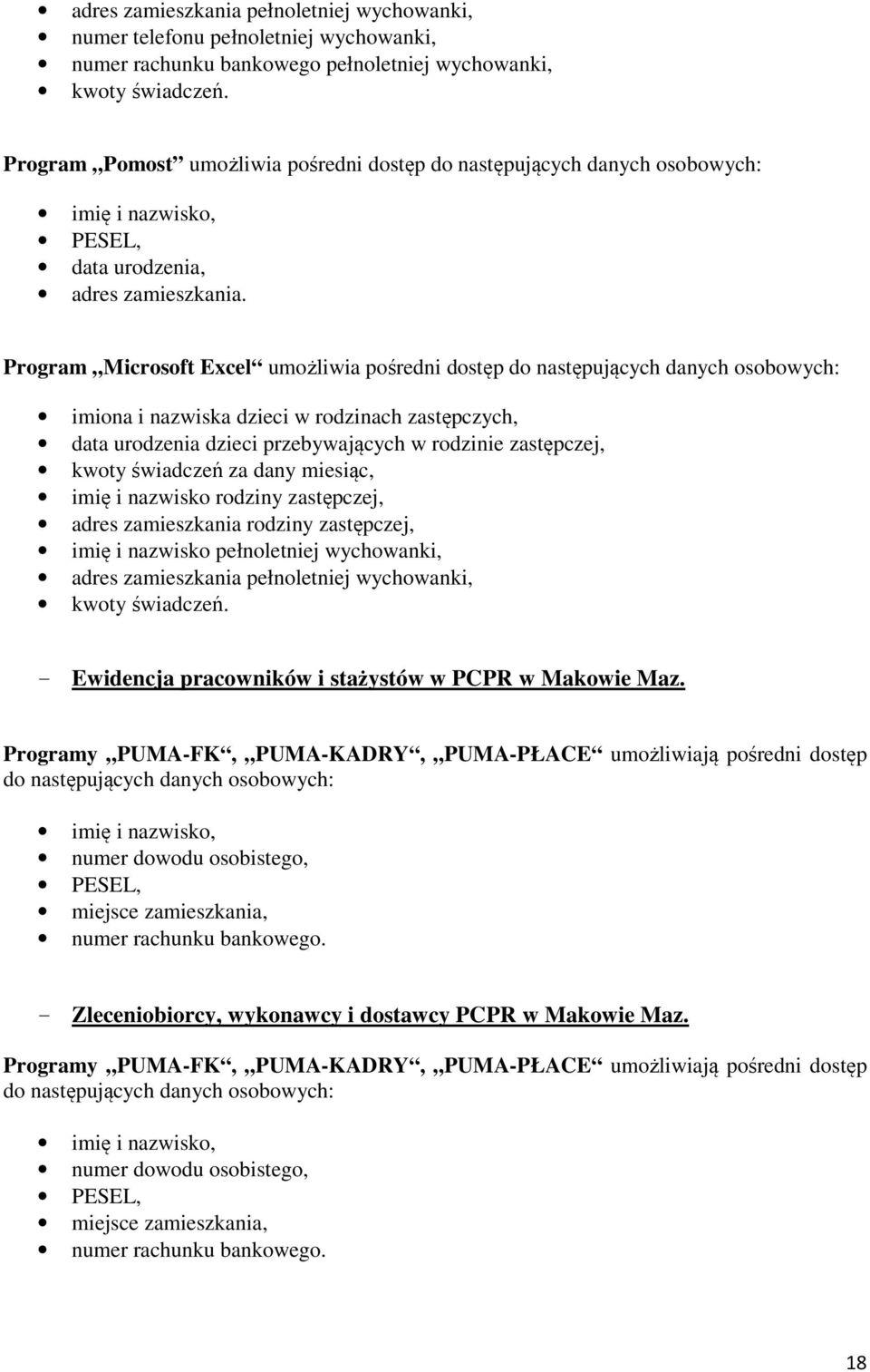 Program Microsoft Excel umożliwia pośredni dostęp do następujących danych osobowych: imiona i nazwiska dzieci w rodzinach zastępczych, data urodzenia dzieci przebywających w rodzinie zastępczej,