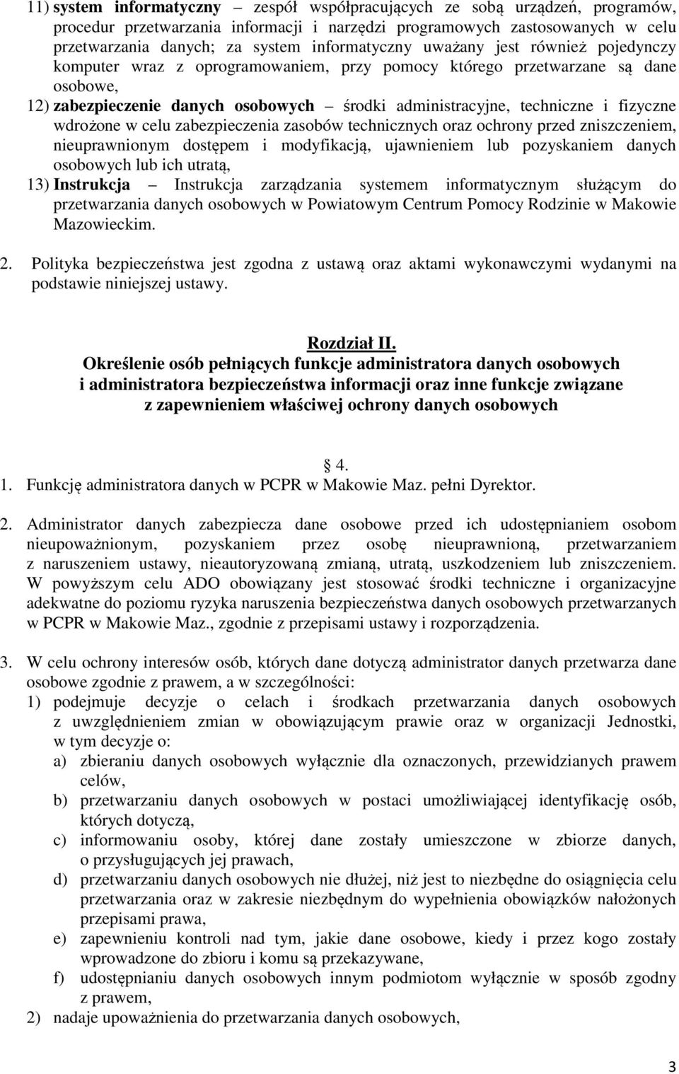 i fizyczne wdrożone w celu zabezpieczenia zasobów technicznych oraz ochrony przed zniszczeniem, nieuprawnionym dostępem i modyfikacją, ujawnieniem lub pozyskaniem danych osobowych lub ich utratą, 13)
