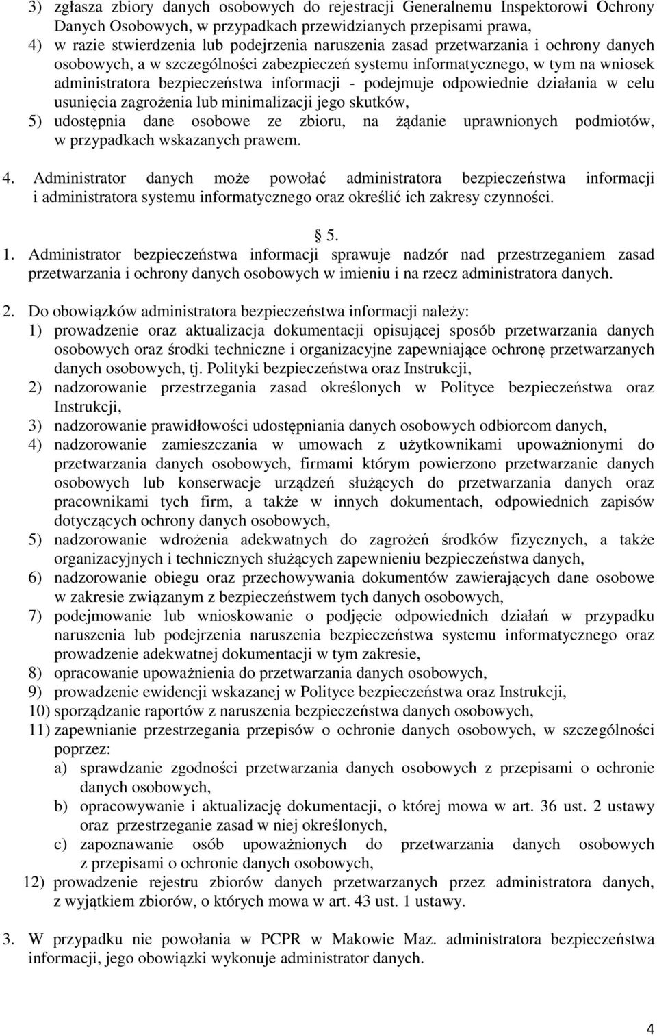celu usunięcia zagrożenia lub minimalizacji jego skutków, 5) udostępnia dane osobowe ze zbioru, na żądanie uprawnionych podmiotów, w przypadkach wskazanych prawem. 4.