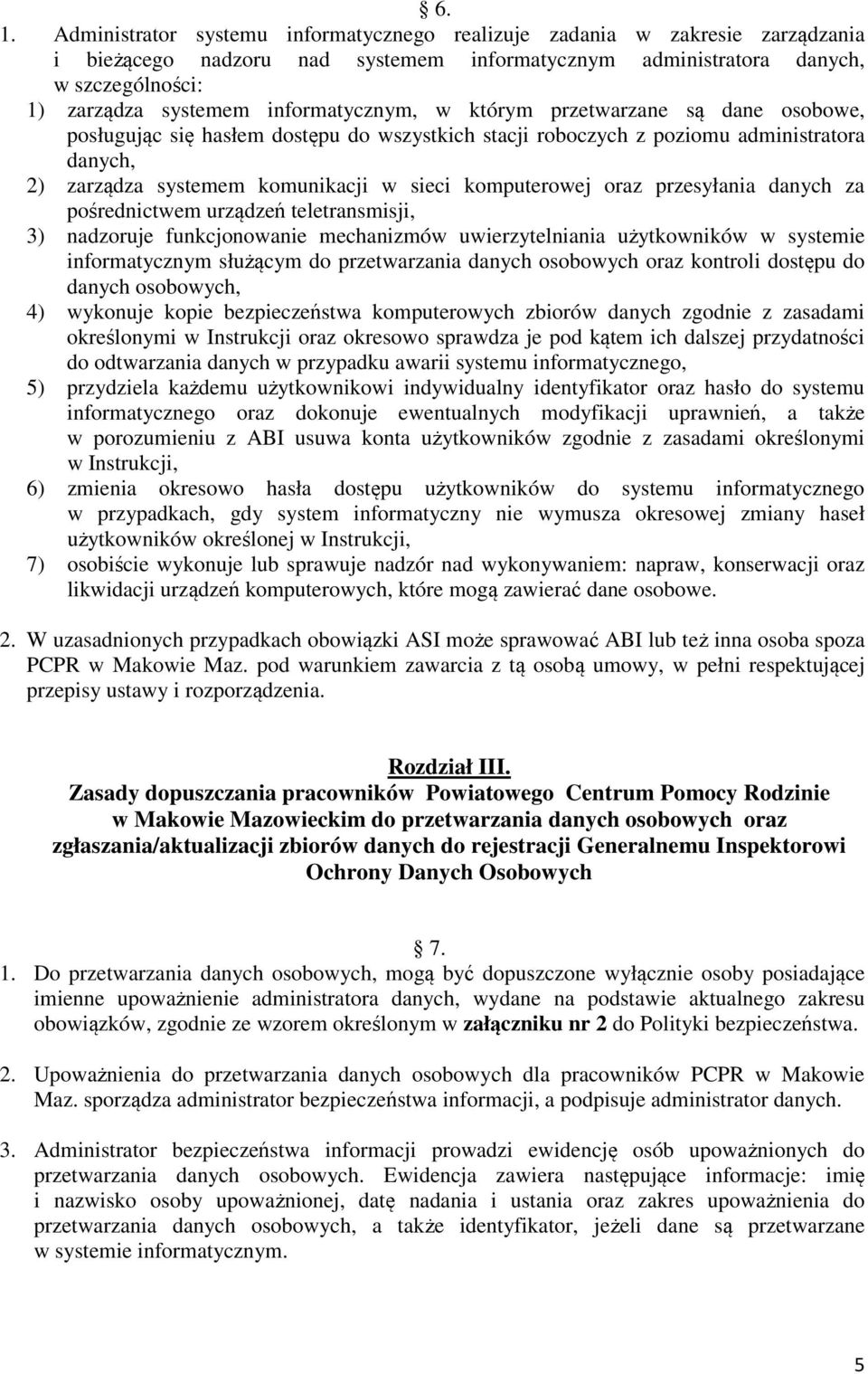 komputerowej oraz przesyłania danych za pośrednictwem urządzeń teletransmisji, 3) nadzoruje funkcjonowanie mechanizmów uwierzytelniania użytkowników w systemie informatycznym służącym do