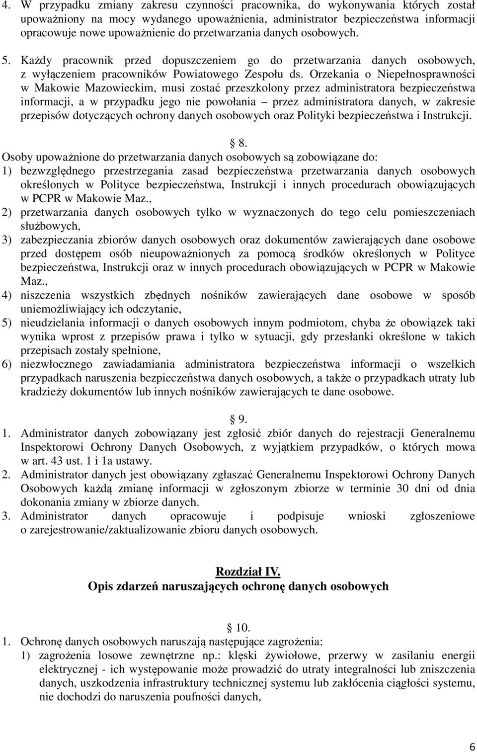 Orzekania o Niepełnosprawności w Makowie Mazowieckim, musi zostać przeszkolony przez administratora bezpieczeństwa informacji, a w przypadku jego nie powołania przez administratora danych, w zakresie