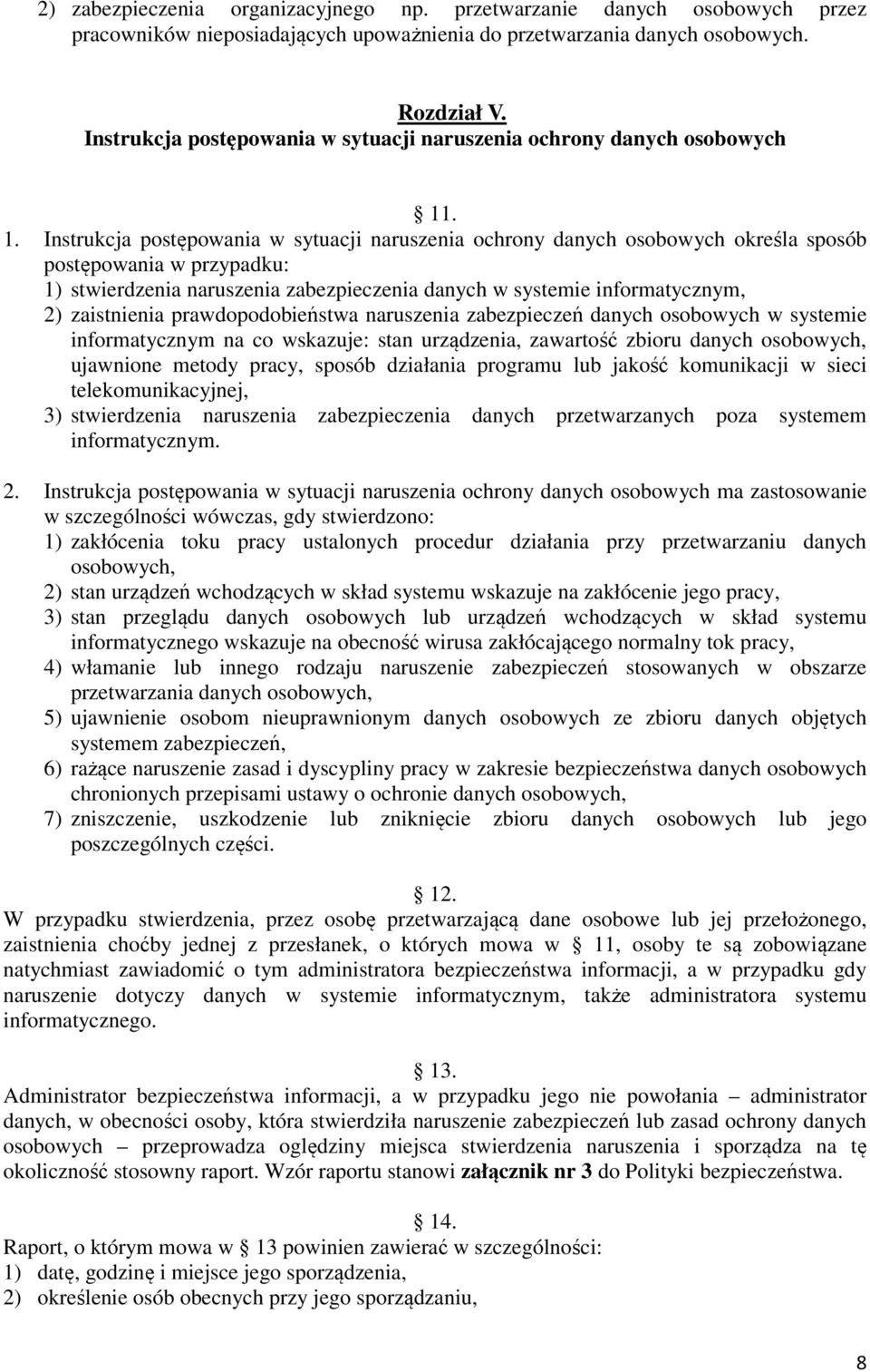 . 1. Instrukcja postępowania w sytuacji naruszenia ochrony danych osobowych określa sposób postępowania w przypadku: 1) stwierdzenia naruszenia zabezpieczenia danych w systemie informatycznym, 2)