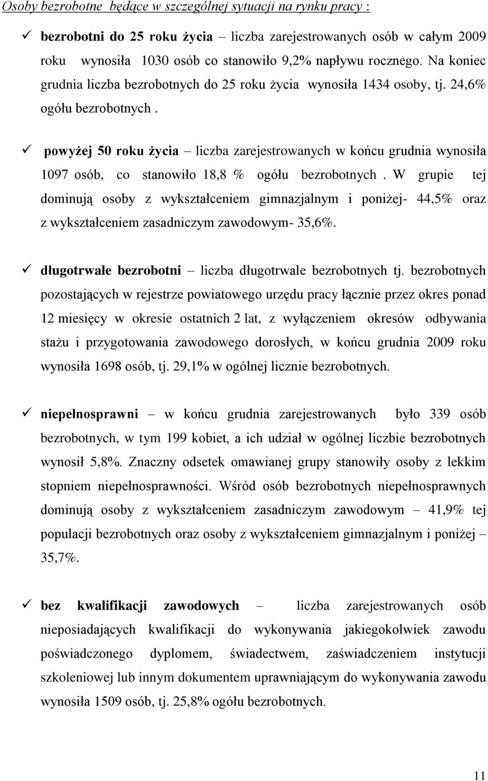 powyżej 50 roku życia liczba zarejestrowanych w końcu grudnia wynosiła 1097 osób, co stanowiło 18,8 % ogółu bezrobotnych.