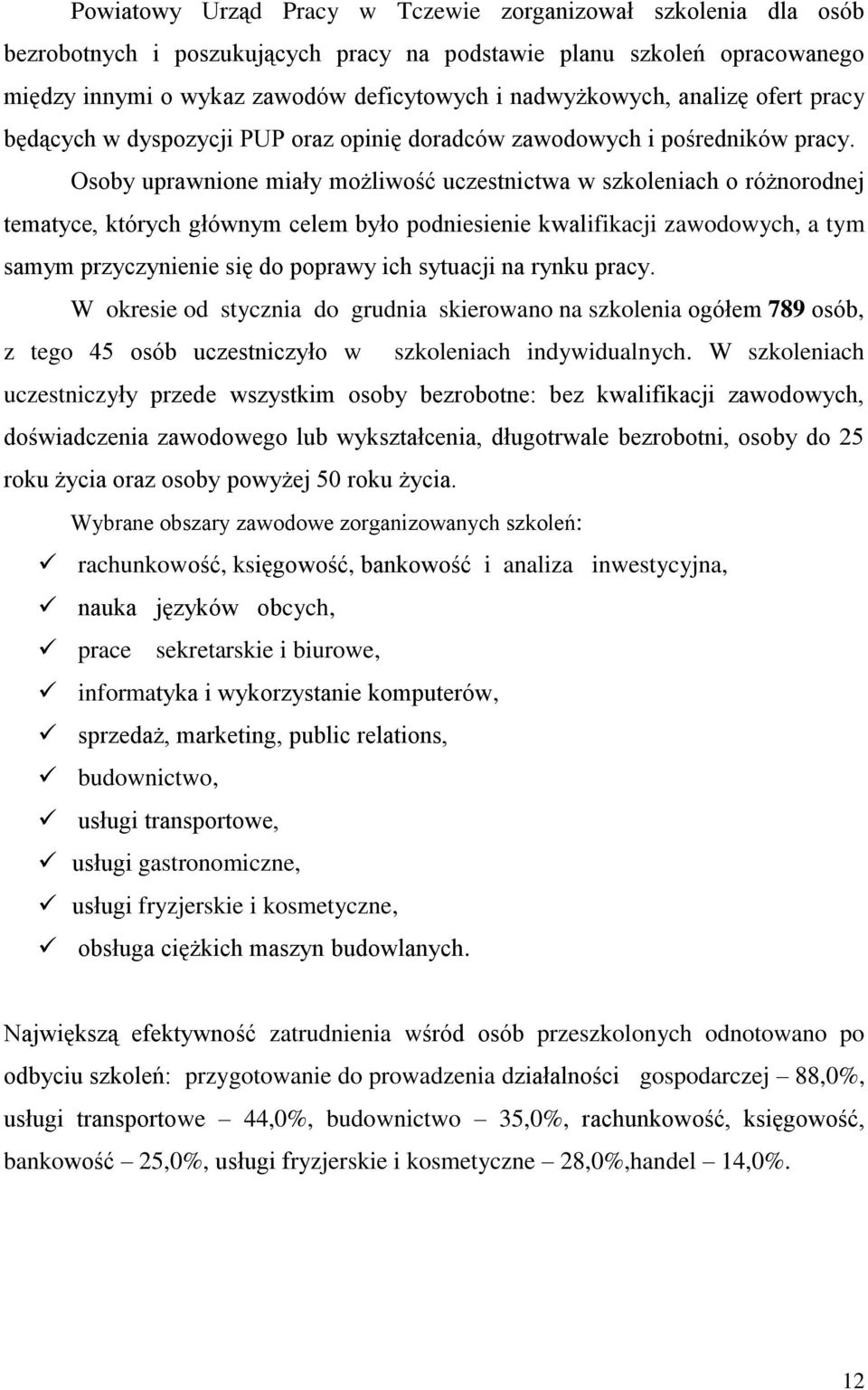 Osoby uprawnione miały możliwość uczestnictwa w szkoleniach o różnorodnej tematyce, których głównym celem było podniesienie kwalifikacji zawodowych, a tym samym przyczynienie się do poprawy ich