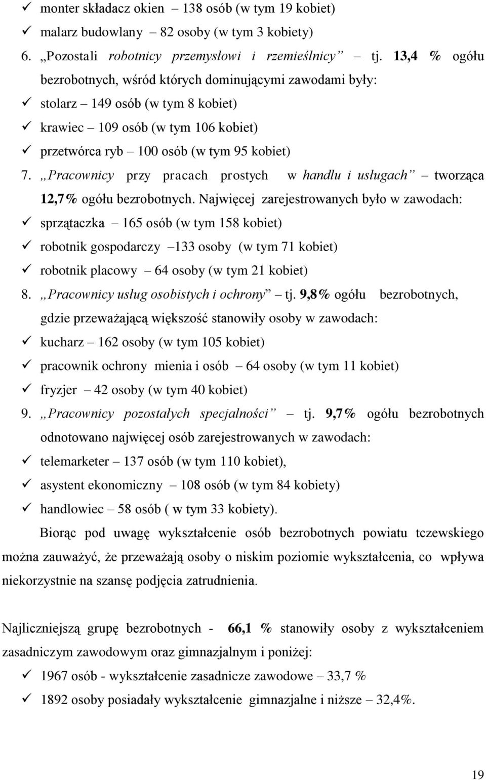 Pracownicy przy pracach prostych w handlu i usługach tworząca 12,7% ogółu bezrobotnych.