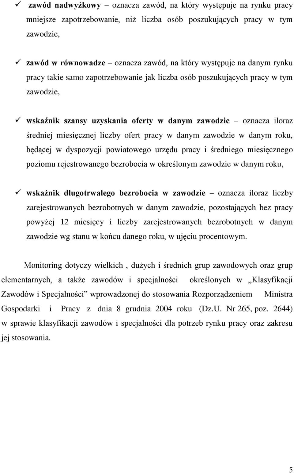 pracy w danym zawodzie w danym roku, będącej w dyspozycji powiatowego urzędu pracy i średniego miesięcznego poziomu rejestrowanego bezrobocia w określonym zawodzie w danym roku, wskaźnik