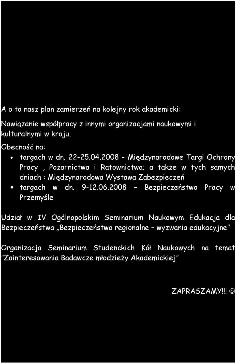 2008 Międzynarodowe Targi Ochrony Pracy, Pożarnictwa i Ratownictwa; a także w tych samych dniach : Międzynarodowa Wystawa Zabezpieczeń targach w dn.