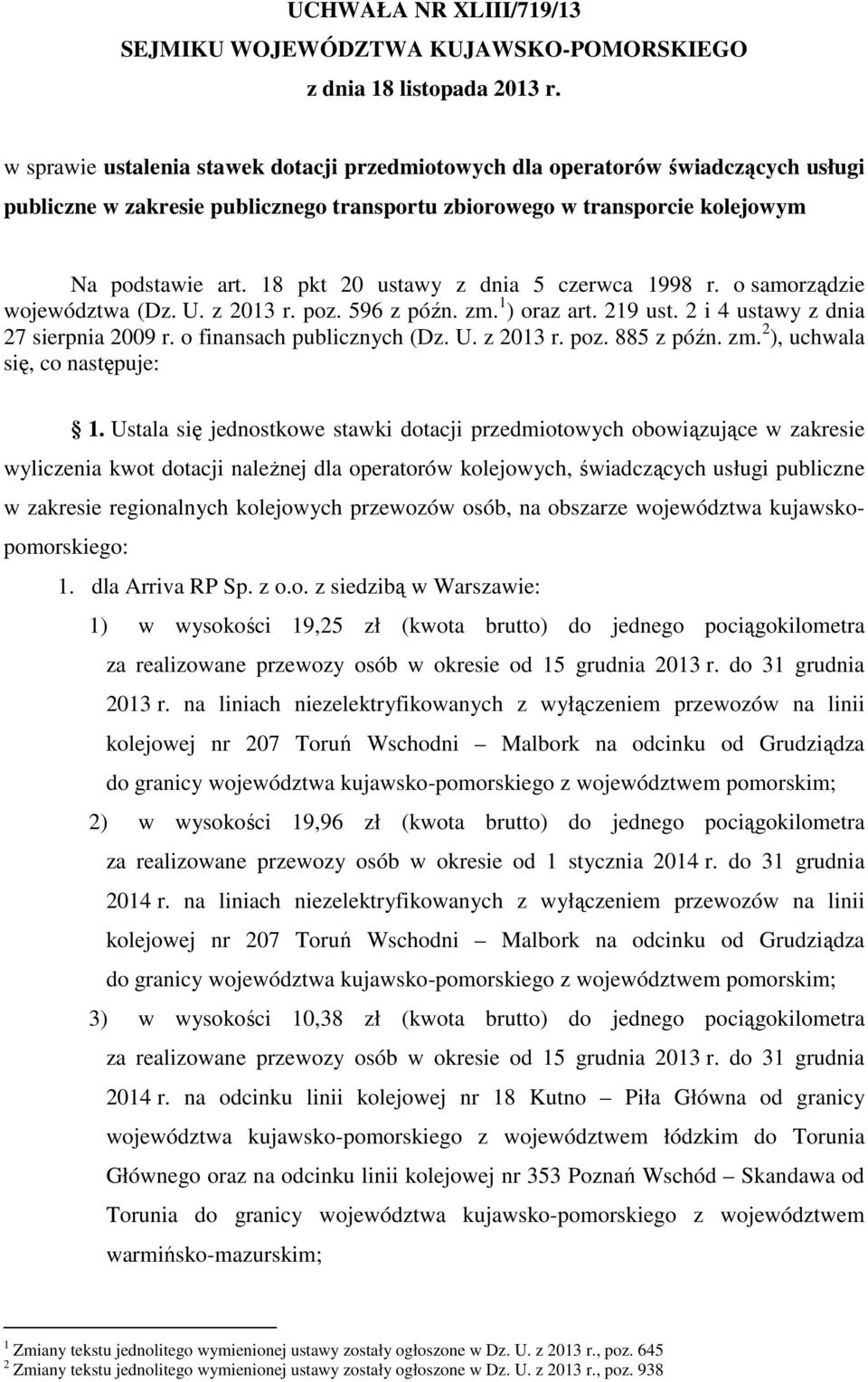 18 pkt 20 ustawy z dnia 5 czerwca 1998 r. o samorządzie województwa (Dz. U. z 2013 r. poz. 596 z późn. zm. 1 ) oraz art. 219 ust. 2 i 4 ustawy z dnia 27 sierpnia 2009 r. o finansach publicznych (Dz.