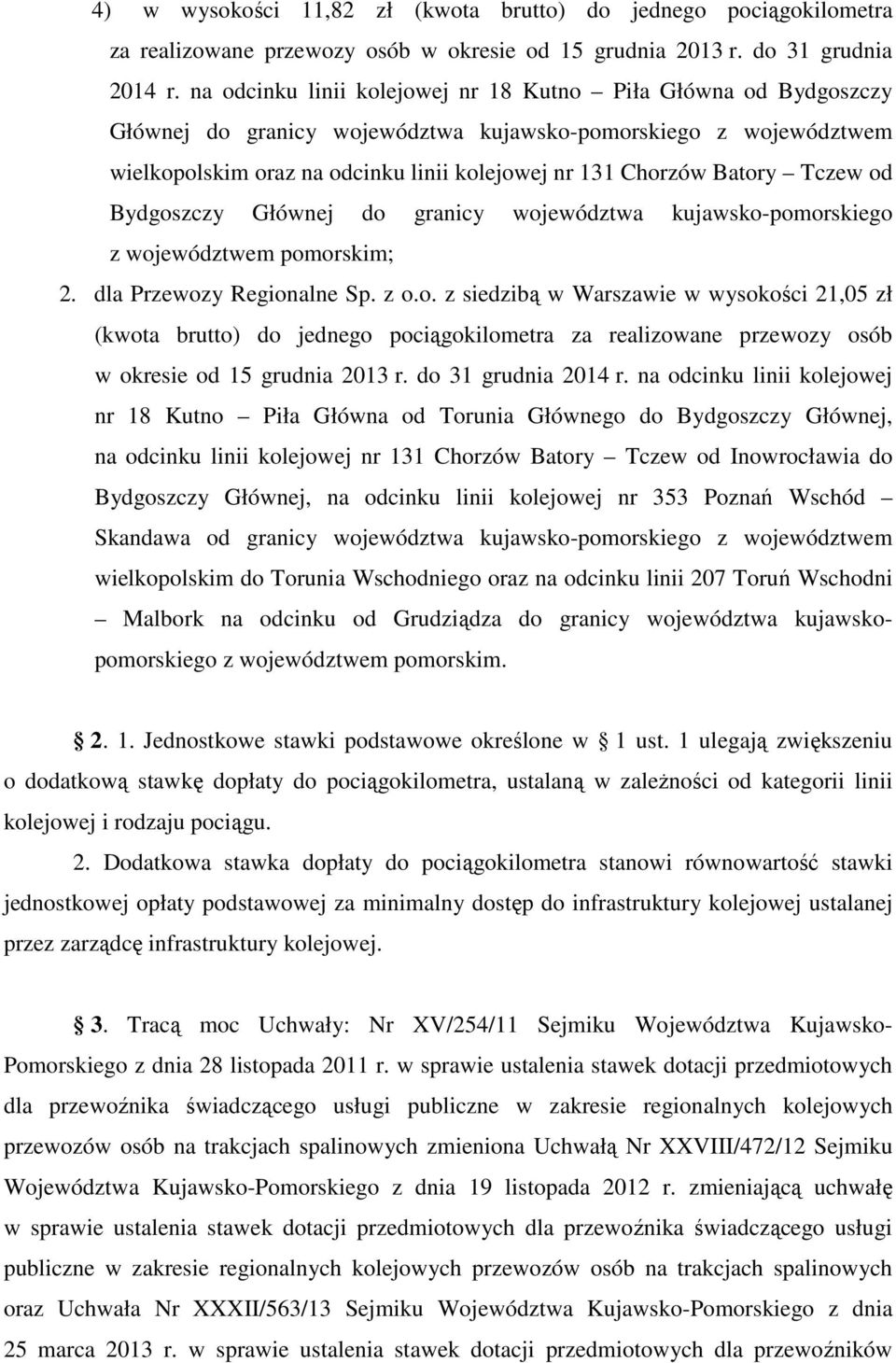 Tczew od Bydgoszczy Głównej do granicy województwa kujawsko-pomorskiego z województwem pomorskim; 2. dla Przewozy Regionalne Sp. z o.o. z siedzibą w Warszawie w wysokości 21,05 zł (kwota brutto) do jednego pociągokilometra za realizowane przewozy osób w okresie od 15 grudnia 2013 r.