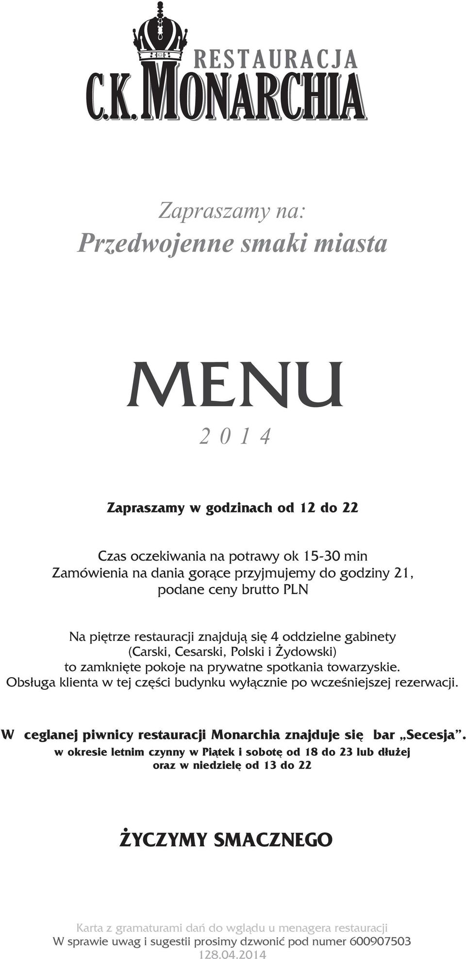 Obs³uga klienta w tej czêœci budynku wy³¹cznie po wczeœniejszej rezerwacji. W ceglanej piwnicy restauracji Monarchia znajduje siê bar Secesja.