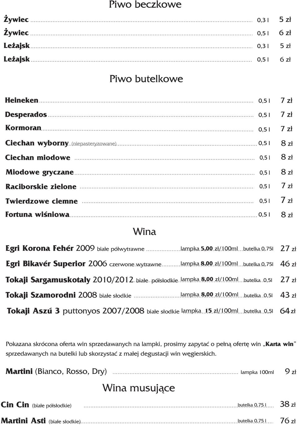 Tokaji Szamorodni 2008 bia³e s³odkie lampka 8,00 z³/100ml butelka 0,5l 43 z³ Tokaji Aszú 3 puttonyos 2007/2008 bia³e s³odkie lampka 15 z³/100ml butelka 0,5l Pokazana skrócona oferta win sprzedawanych
