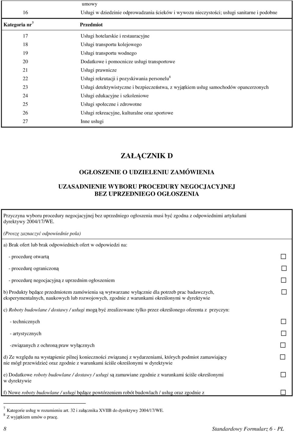 usług samochodów opancerzonych 24 Usługi edukacyjne i szkoleniowe 25 Usługi społeczne i zdrowotne 26 Usługi rekreacyjne, kulturalne oraz sportowe 27 Inne usługi ZAŁĄCZNIK D OGŁOSZENIE O UDZIELENIU