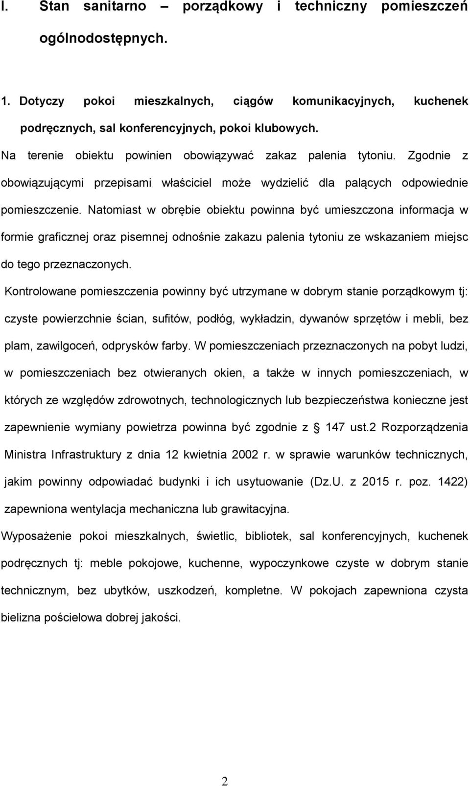 Natomiast w obrębie obiektu powinna być umieszczona informacja w formie graficznej oraz pisemnej odnośnie zakazu palenia tytoniu ze wskazaniem miejsc do tego przeznaczonych.