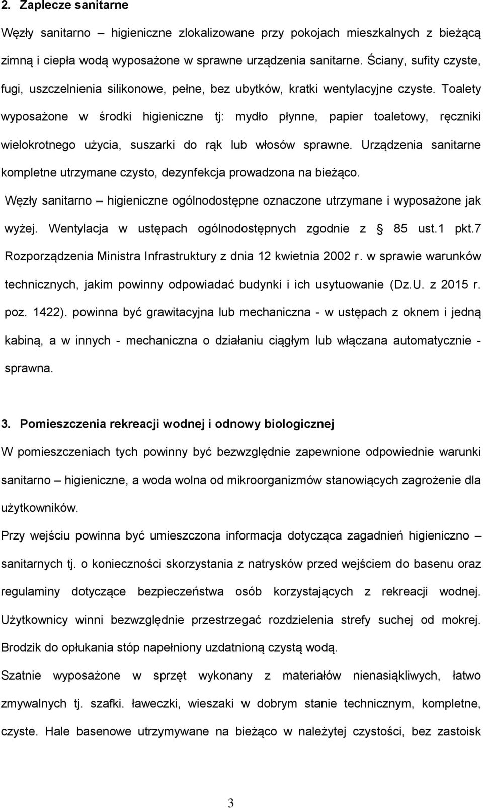 Toalety wyposażone w środki higieniczne tj: mydło płynne, papier toaletowy, ręczniki wielokrotnego użycia, suszarki do rąk lub włosów sprawne.