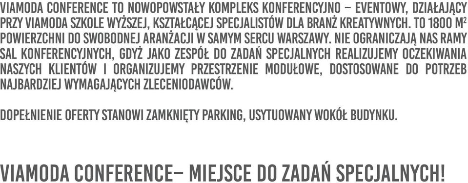 Nie ograniczają nas ramy sal konferencyjnych, gdyż jako zespół do zadań specjalnych realizujemy oczekiwania naszych klientów i organizujemy
