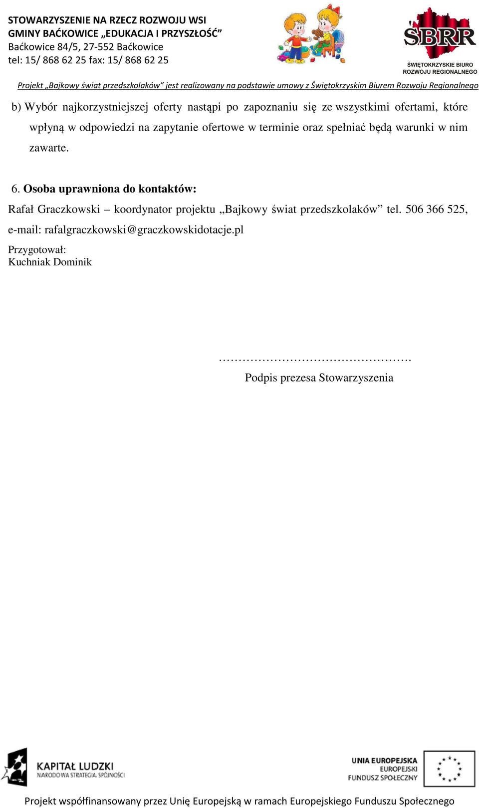 Osoba uprawniona do kontaktów: Rafał Graczkowski koordynator projektu Bajkowy świat przedszkolaków tel.