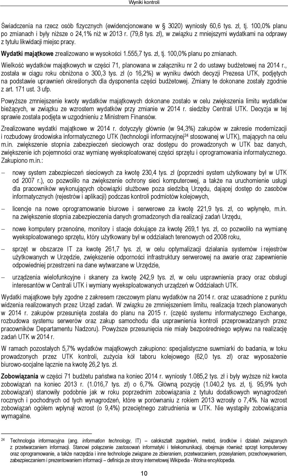 Wielkość wydatków majątkowych w części 71, planowana w załączniku nr 2 do ustawy budżetowej na 2014 r., została w ciągu roku obniżona o 300,3 tys.