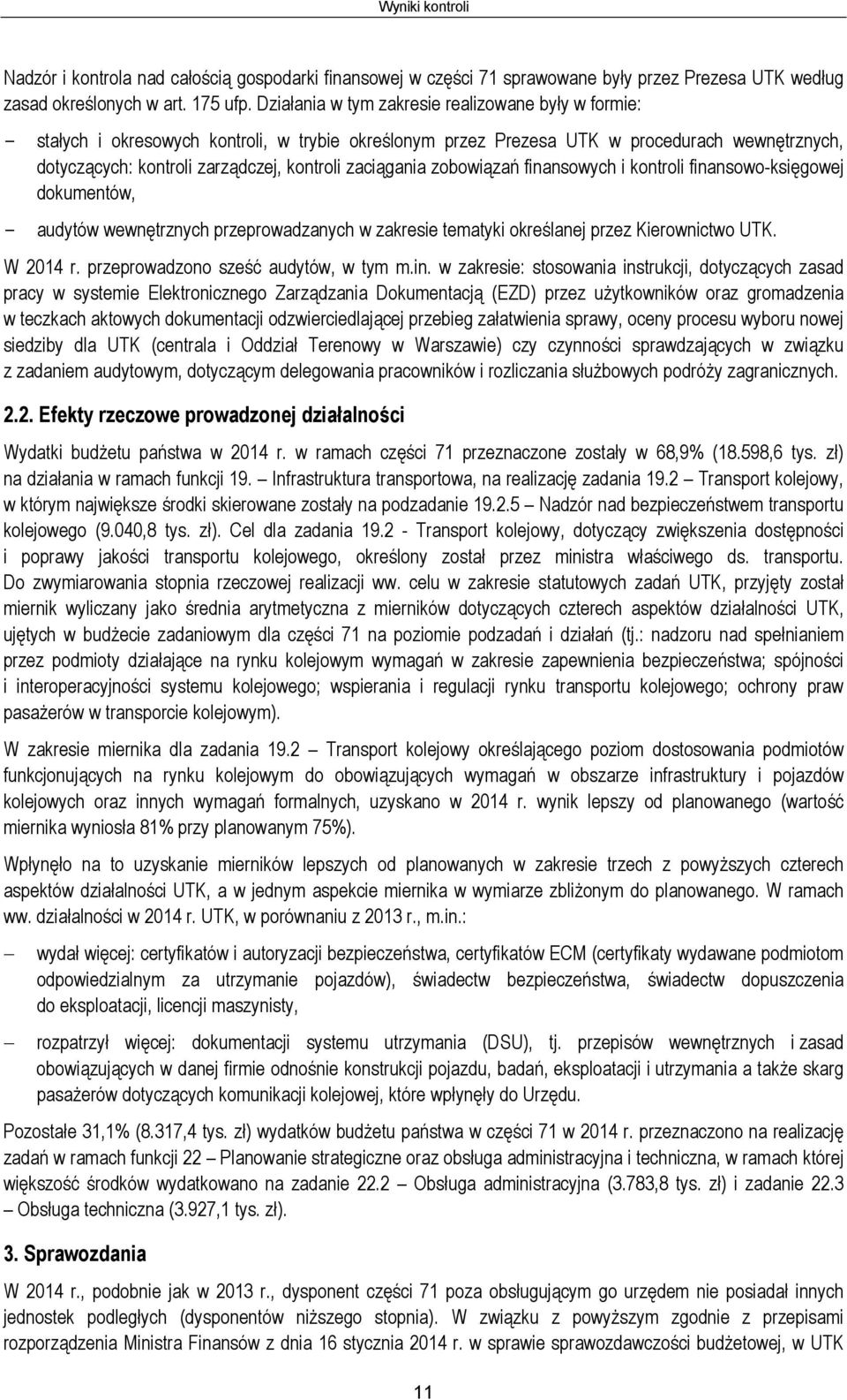 zaciągania zobowiązań finansowych i kontroli finansowo-księgowej dokumentów, - audytów wewnętrznych przeprowadzanych w zakresie tematyki określanej przez Kierownictwo UTK. W 2014 r.