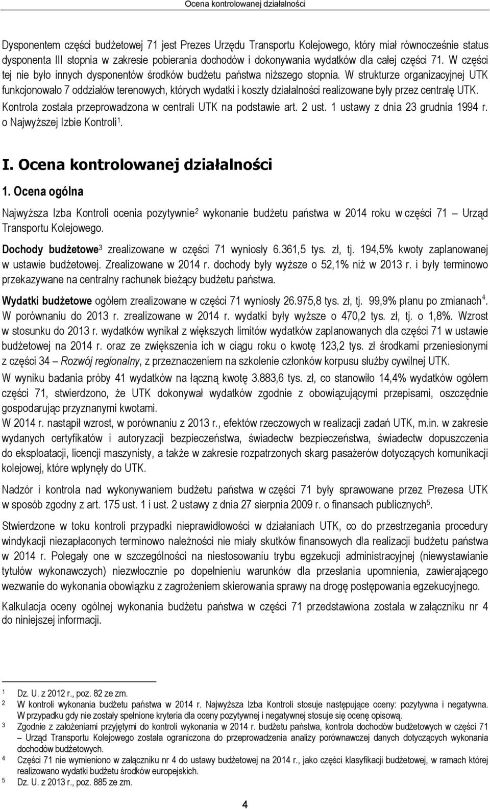 W strukturze organizacyjnej UTK funkcjonowało 7 oddziałów terenowych, których wydatki i koszty działalności realizowane były przez centralę UTK.