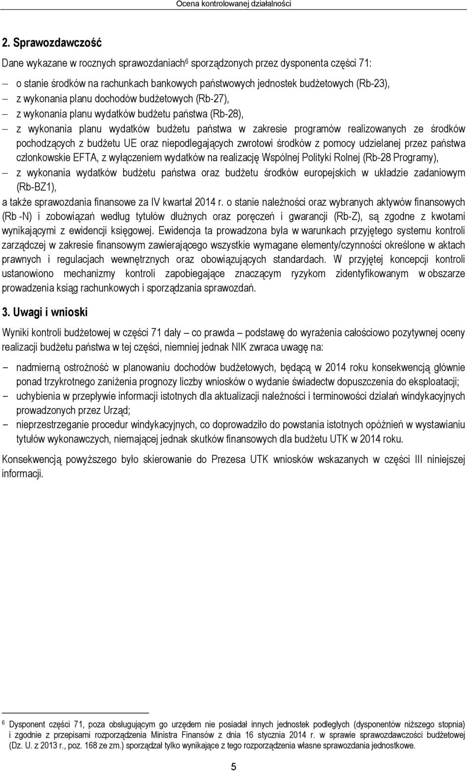 planu dochodów budżetowych (Rb-27), z wykonania planu wydatków budżetu państwa (Rb-28), z wykonania planu wydatków budżetu państwa w zakresie programów realizowanych ze środków pochodzących z budżetu