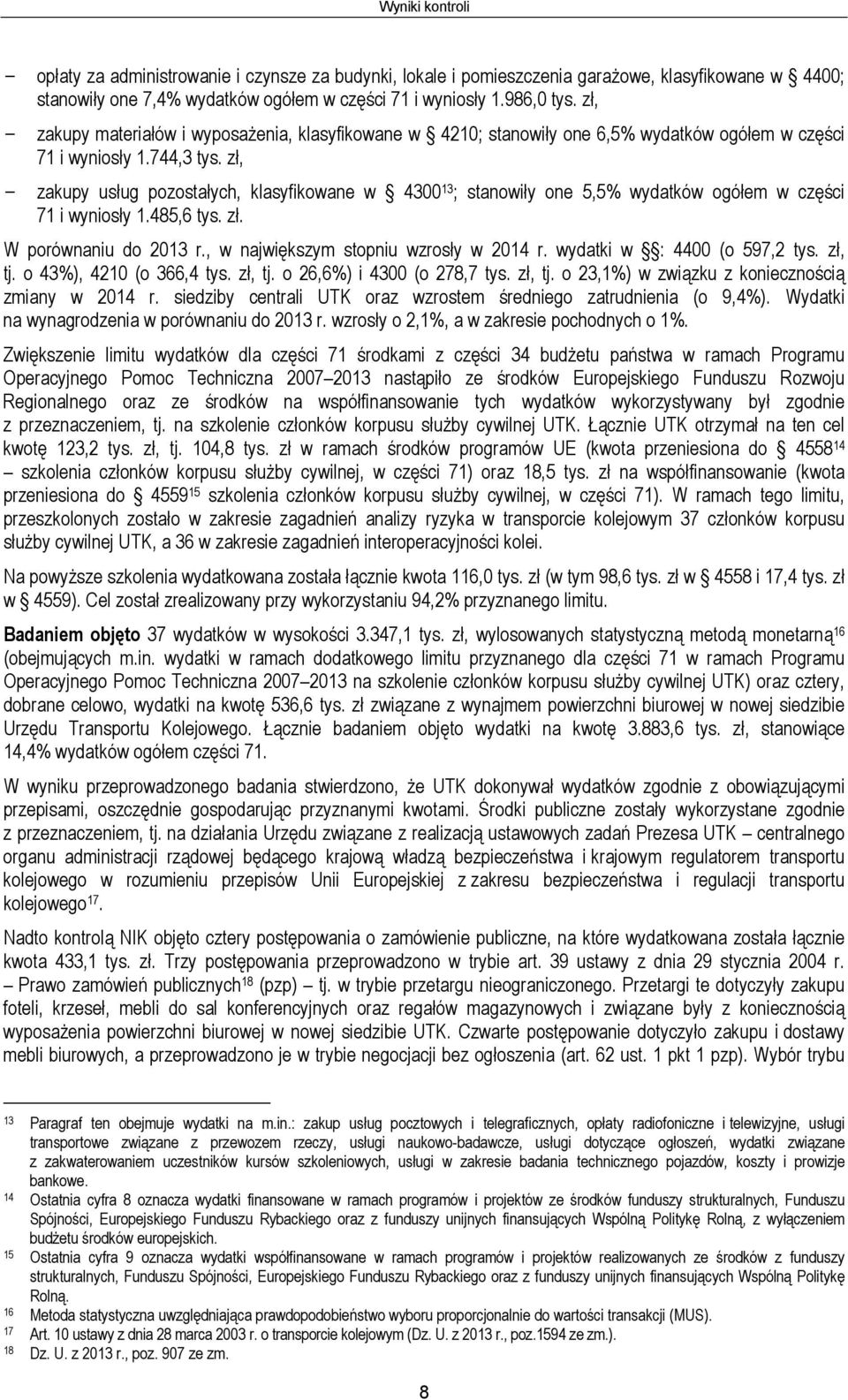 zł, - zakupy usług pozostałych, klasyfikowane w 4300 13 ; stanowiły one 5,5% wydatków ogółem w części 71 i wyniosły 1.485,6 tys. zł. W porównaniu do 2013 r., w największym stopniu wzrosły w 2014 r.