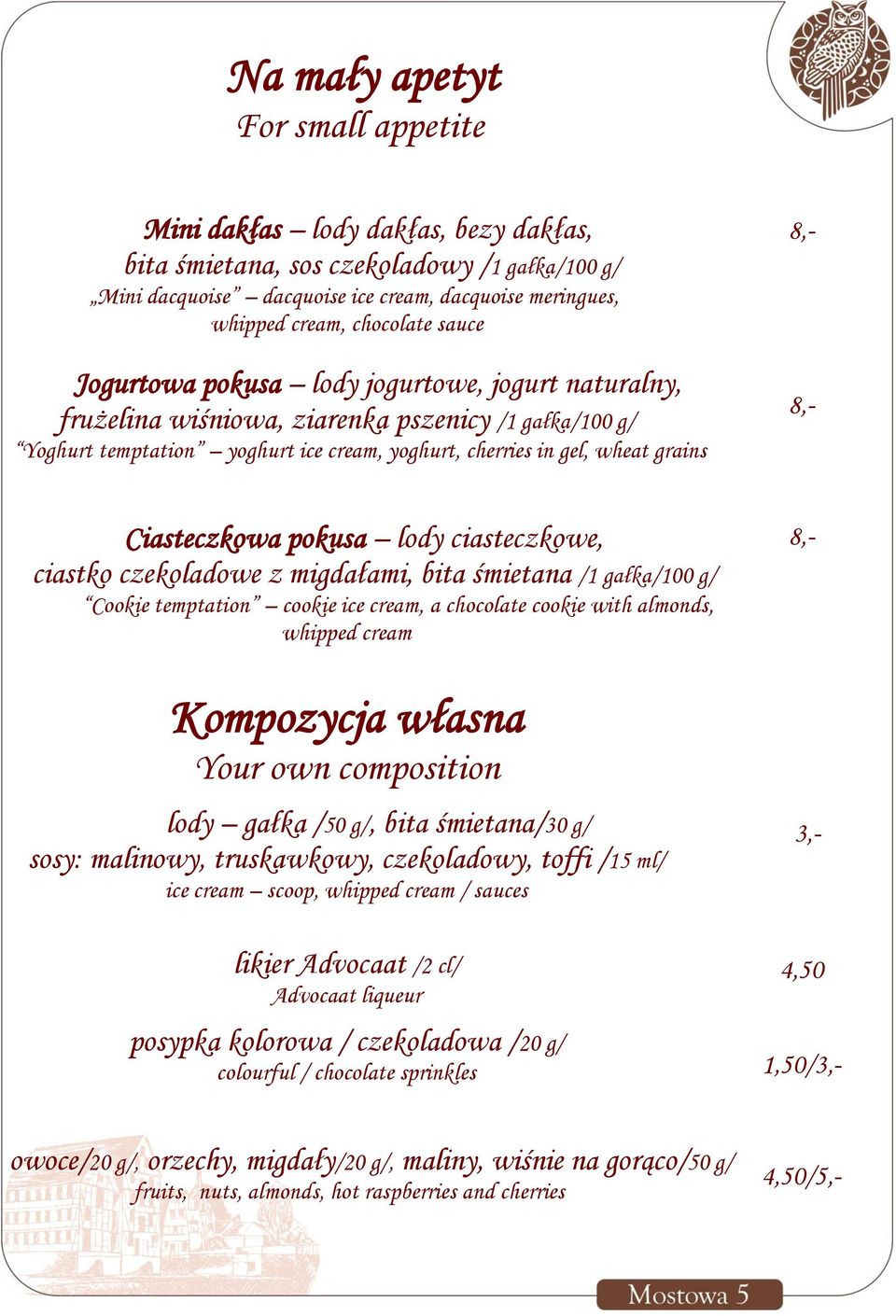 8,- 8,- Ciasteczkowa pokusa lody ciasteczkowe, ciastko czekoladowe z migdałami, bita śmietana /1 gałka/100 g/ Cookie temptation cookie ice cream, a chocolate cookie with almonds, whipped cream 8,-