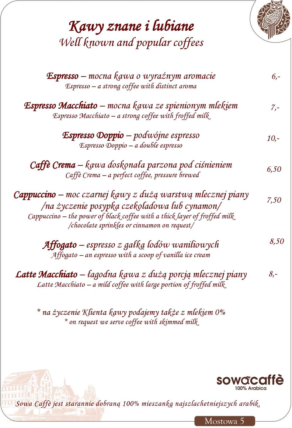 pressure brewed Cappuccino moc czarnej kawy z dużą warstwą mlecznej piany /na życzenie posypka czekoladowa lub cynamon/ Cappuccino the power of black coffee with a thick layer of froffed milk