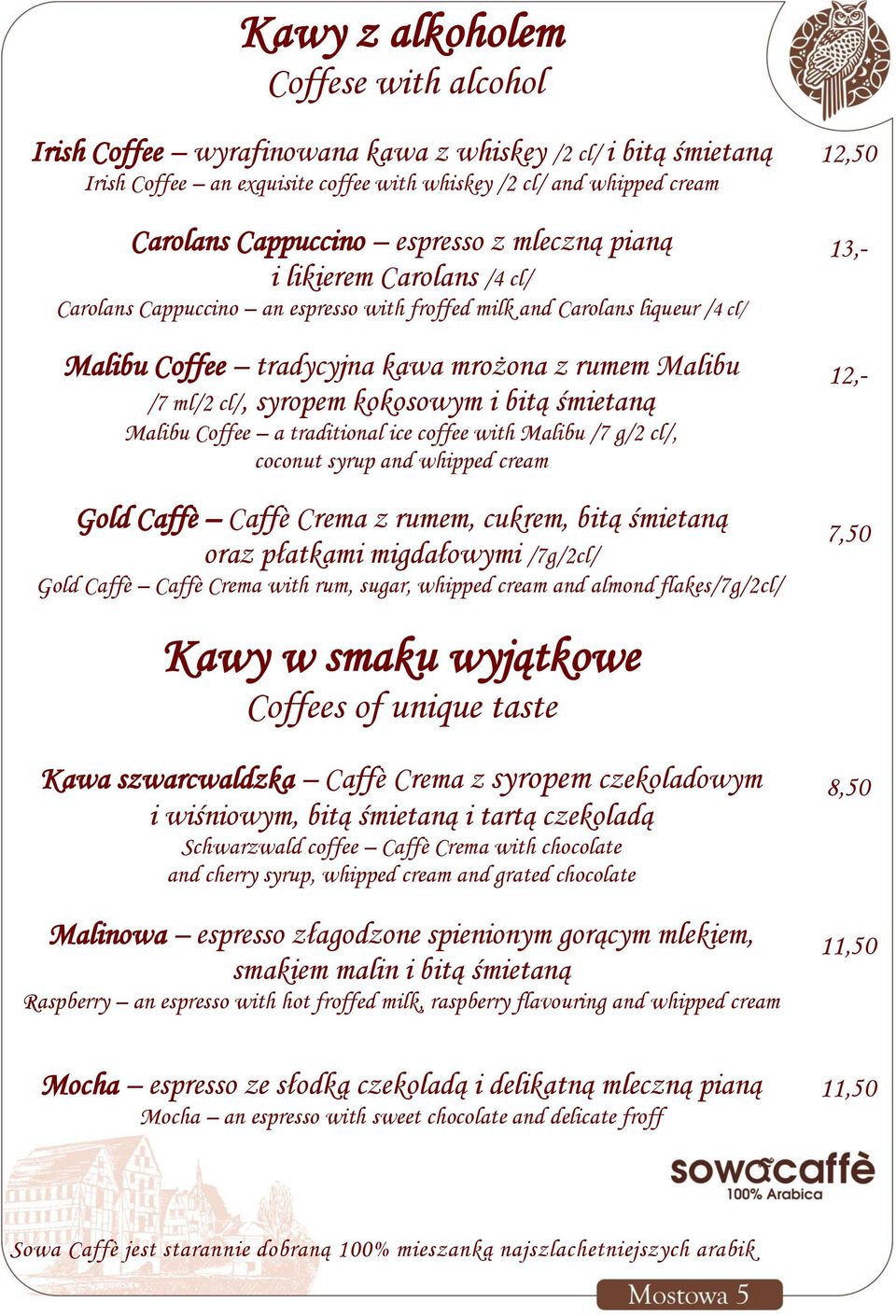 syropem kokosowym i bitą śmietaną Malibu Coffee a traditional ice coffee with Malibu /7 g/2 cl/, coconut syrup and whipped cream Gold Caffè Caffè Crema z rumem, cukrem, bitą śmietaną oraz płatkami